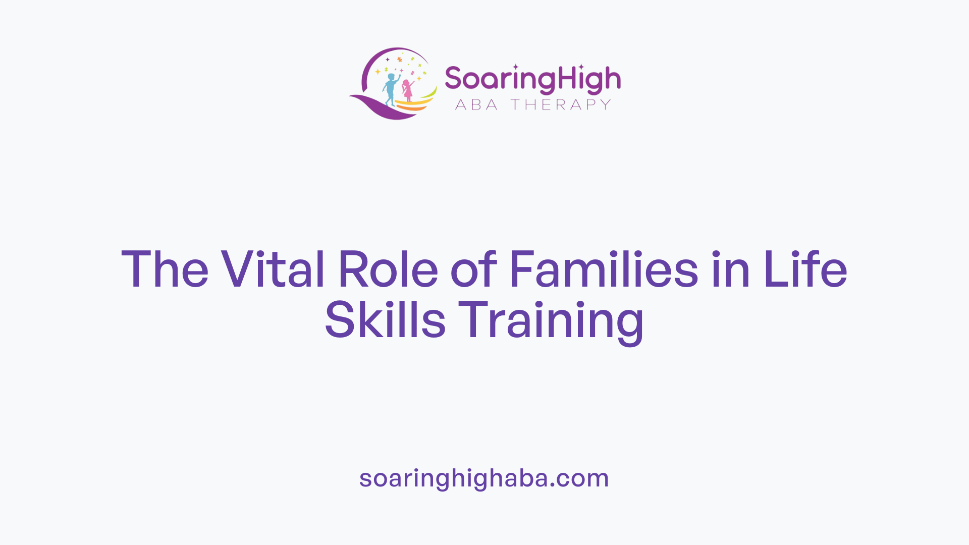 The Vital Role of Families in Life Skills Training