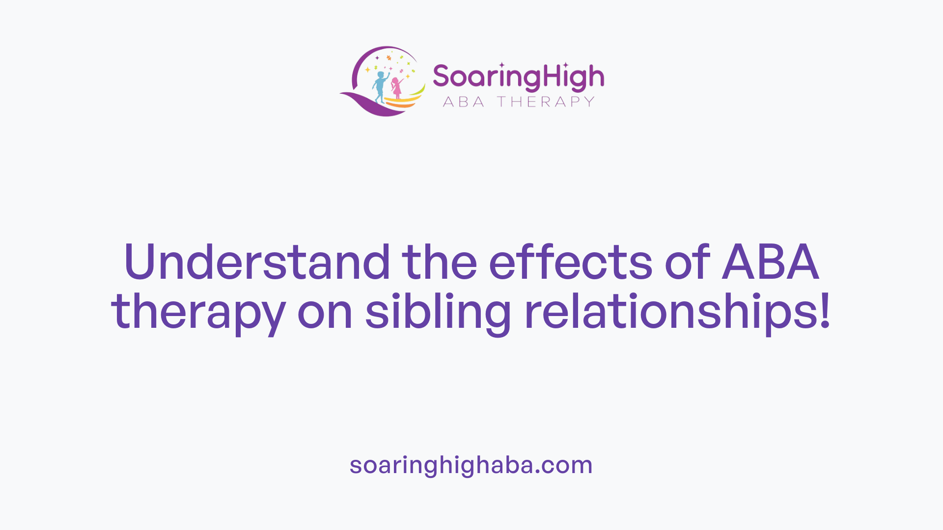 Understand the effects of ABA therapy on sibling relationships!