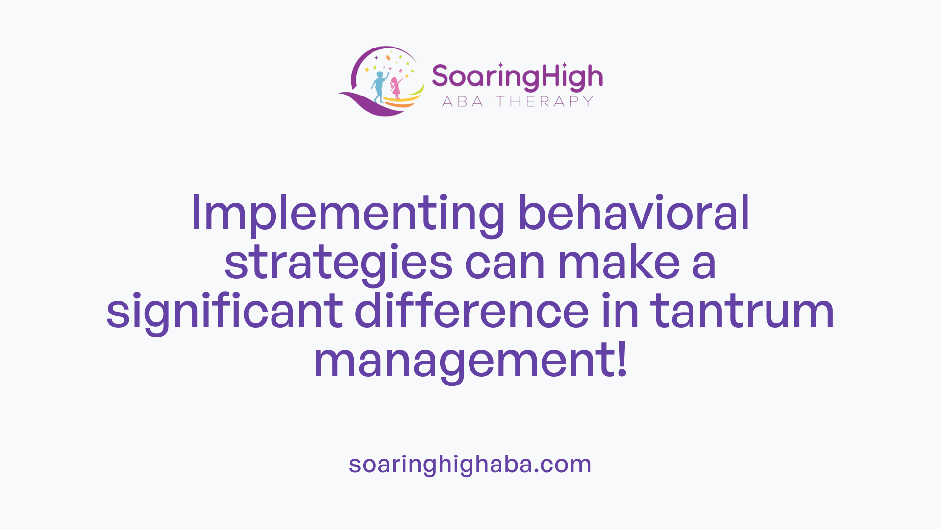 Implementing behavioral strategies can make a significant difference in tantrum management!
