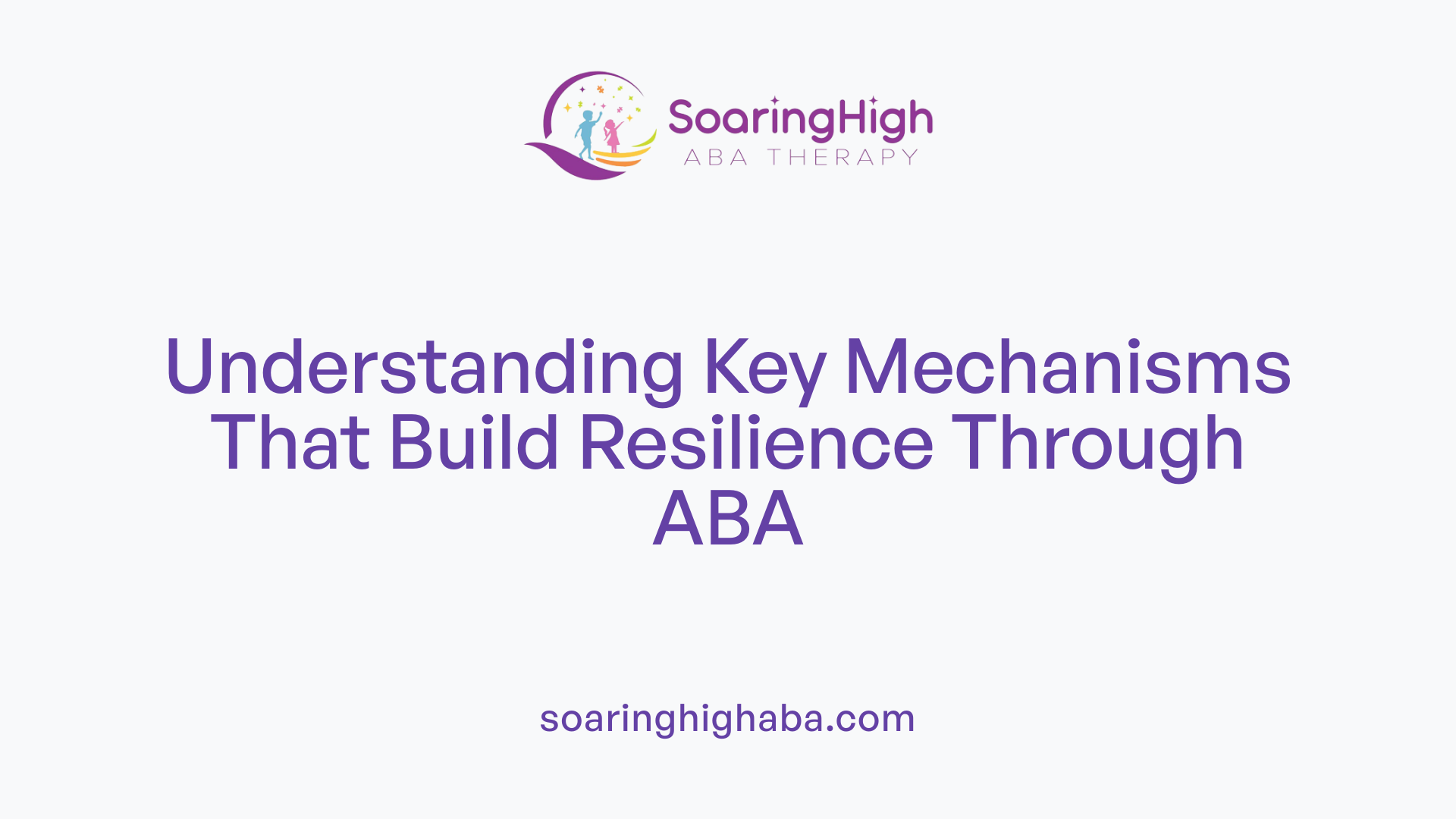 Understanding Key Mechanisms That Build Resilience Through ABA