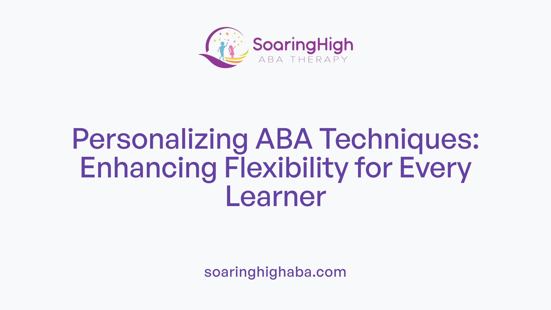 Personalizing ABA Techniques: Enhancing Flexibility for Every Learner