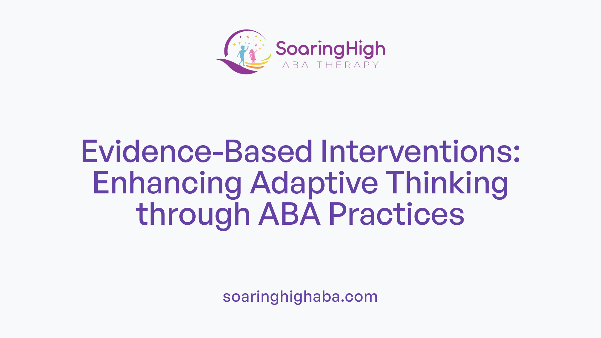 Evidence-Based Interventions: Enhancing Adaptive Thinking through ABA Practices