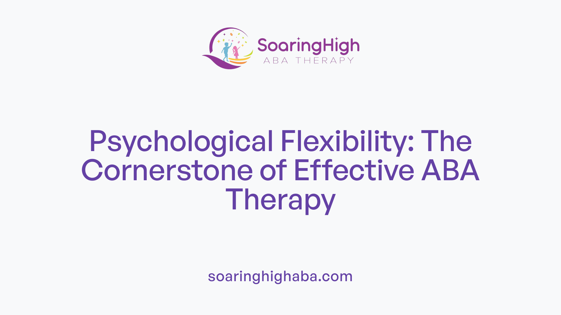 Psychological Flexibility: The Cornerstone of Effective ABA Therapy