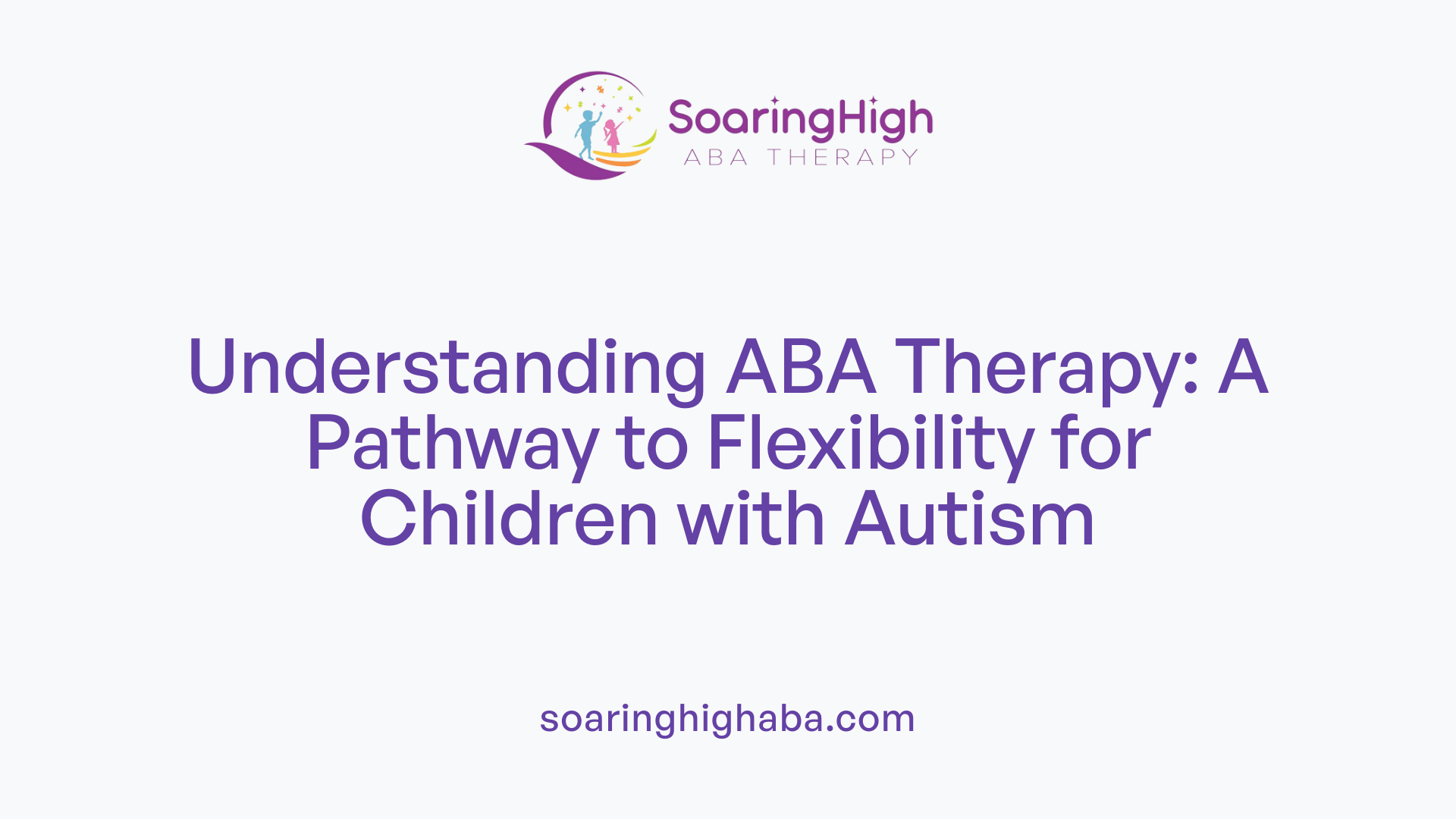 Understanding ABA Therapy: A Pathway to Flexibility for Children with Autism