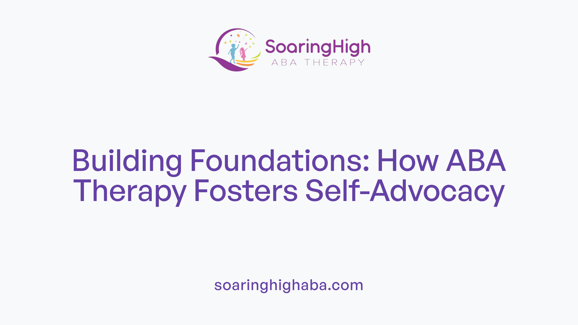 Building Foundations: How ABA Therapy Fosters Self-Advocacy