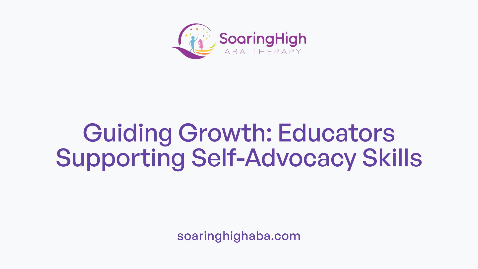 Guiding Growth: Educators Supporting Self-Advocacy Skills