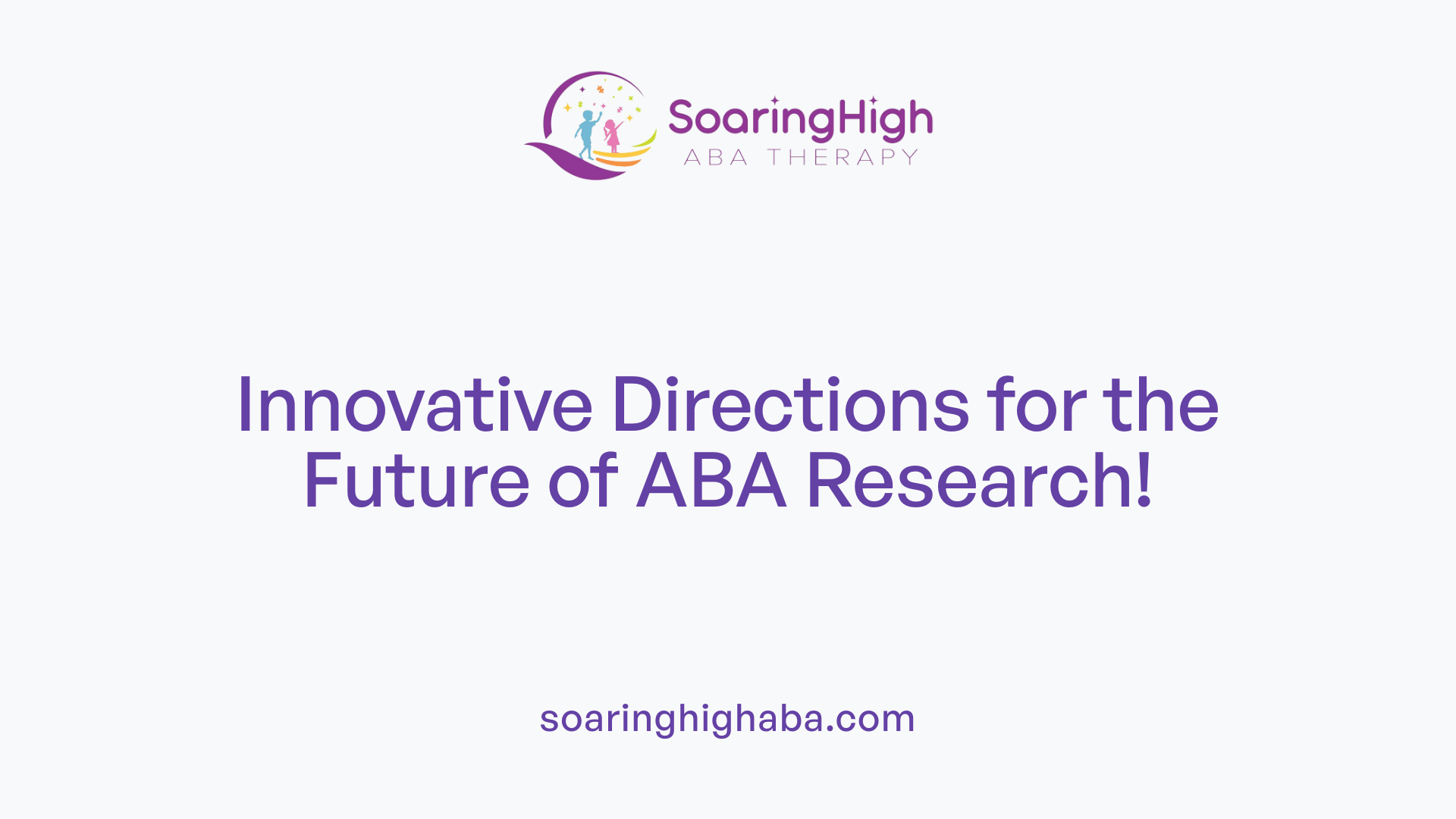 Innovative Directions for the Future of ABA Research!