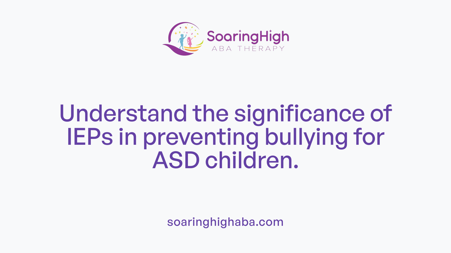 Understand the significance of IEPs in preventing bullying for ASD children.