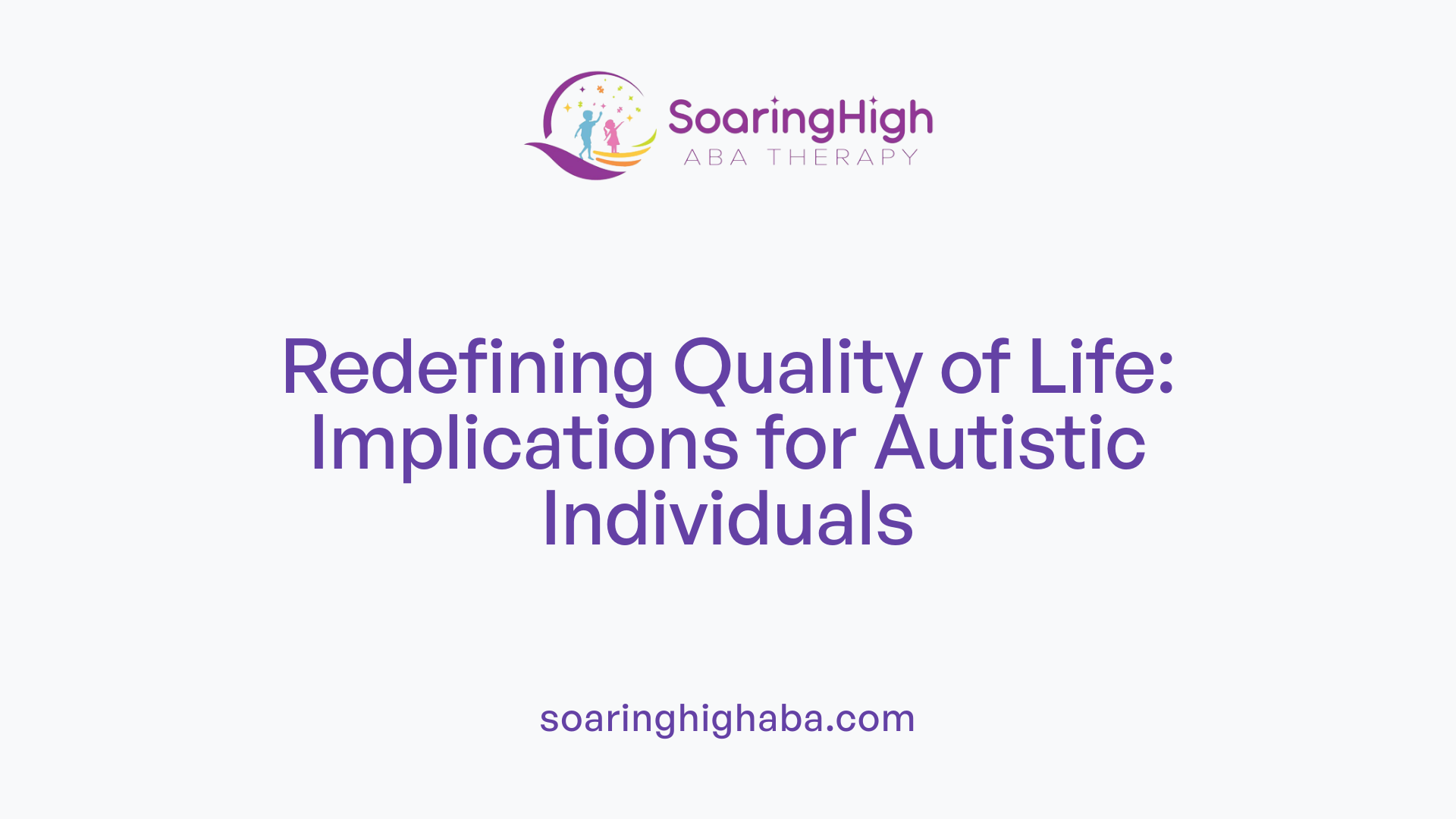 Redefining Quality of Life: Implications for Autistic Individuals