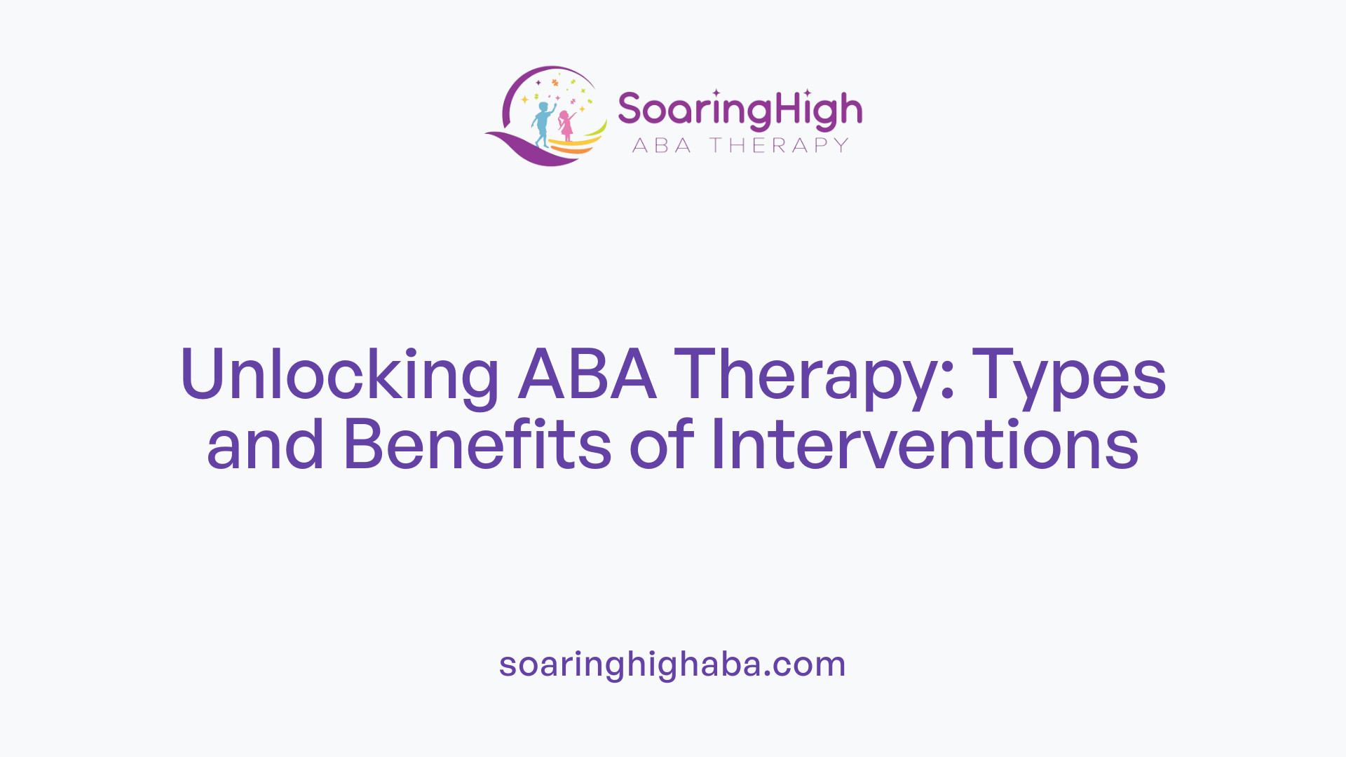 Unlocking ABA Therapy: Types and Benefits of Interventions