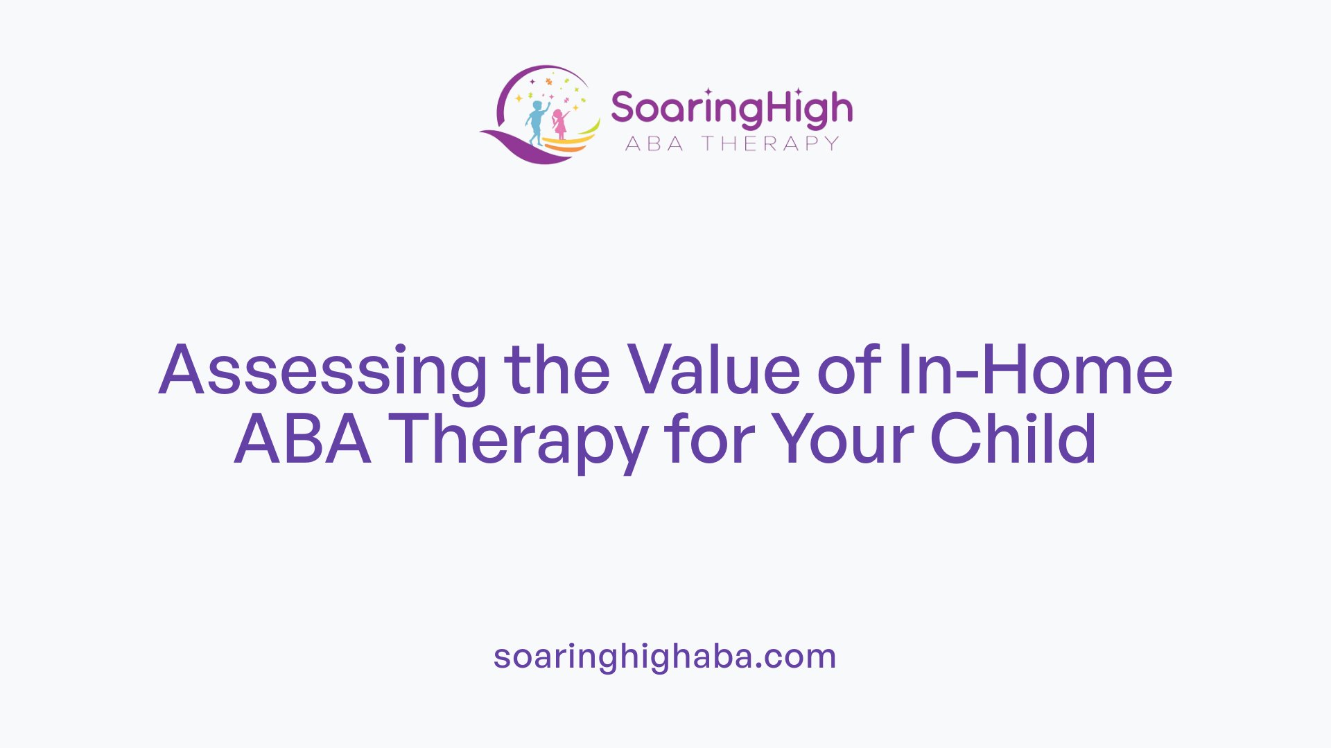 Assessing the Value of In-Home ABA Therapy for Your Child