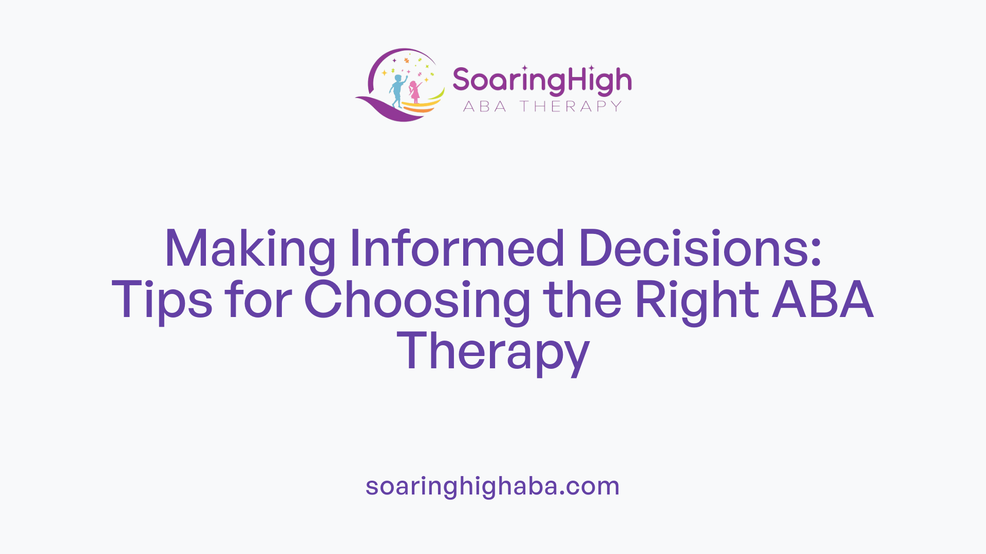 Making Informed Decisions: Tips for Choosing the Right ABA Therapy