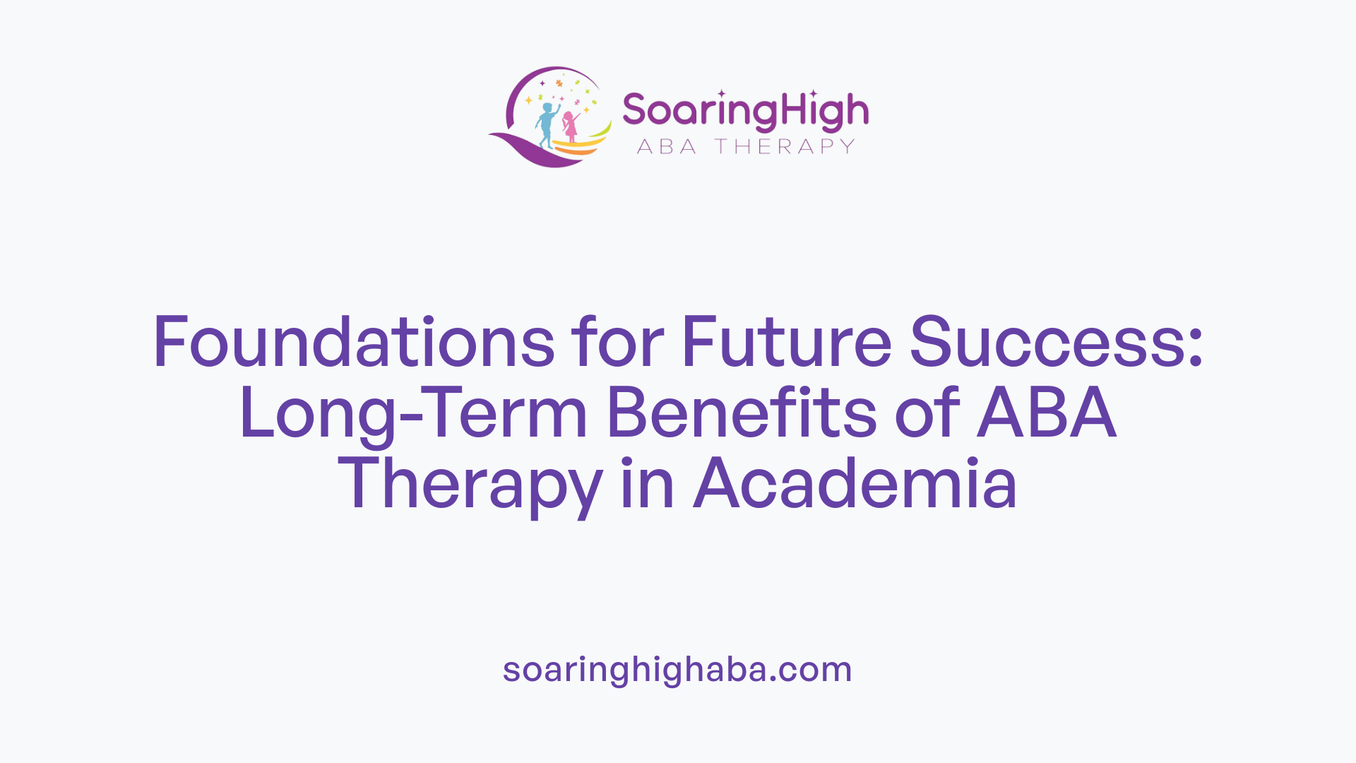 Foundations for Future Success: Long-Term Benefits of ABA Therapy in Academia