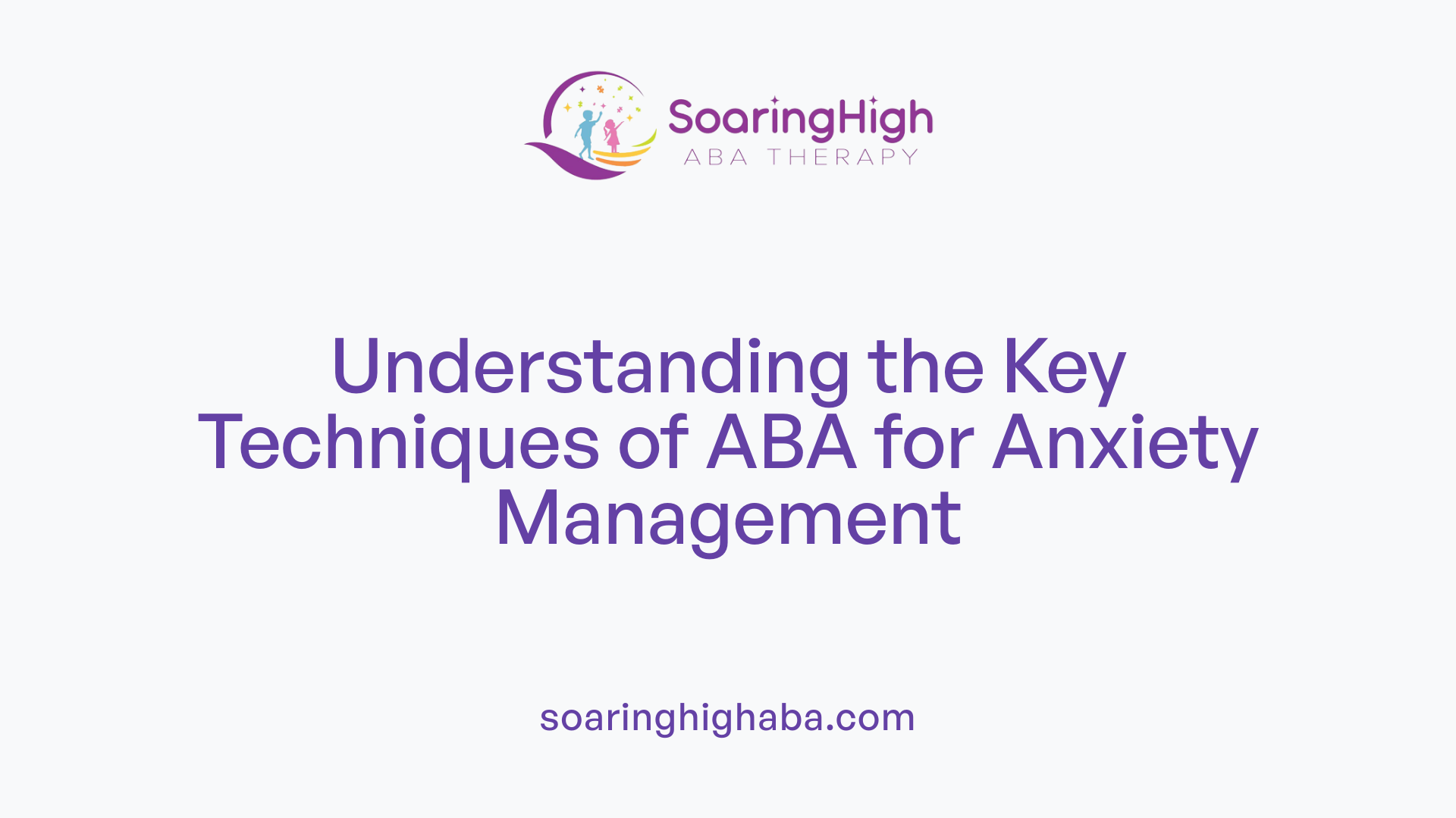 Understanding the Key Techniques of ABA for Anxiety Management