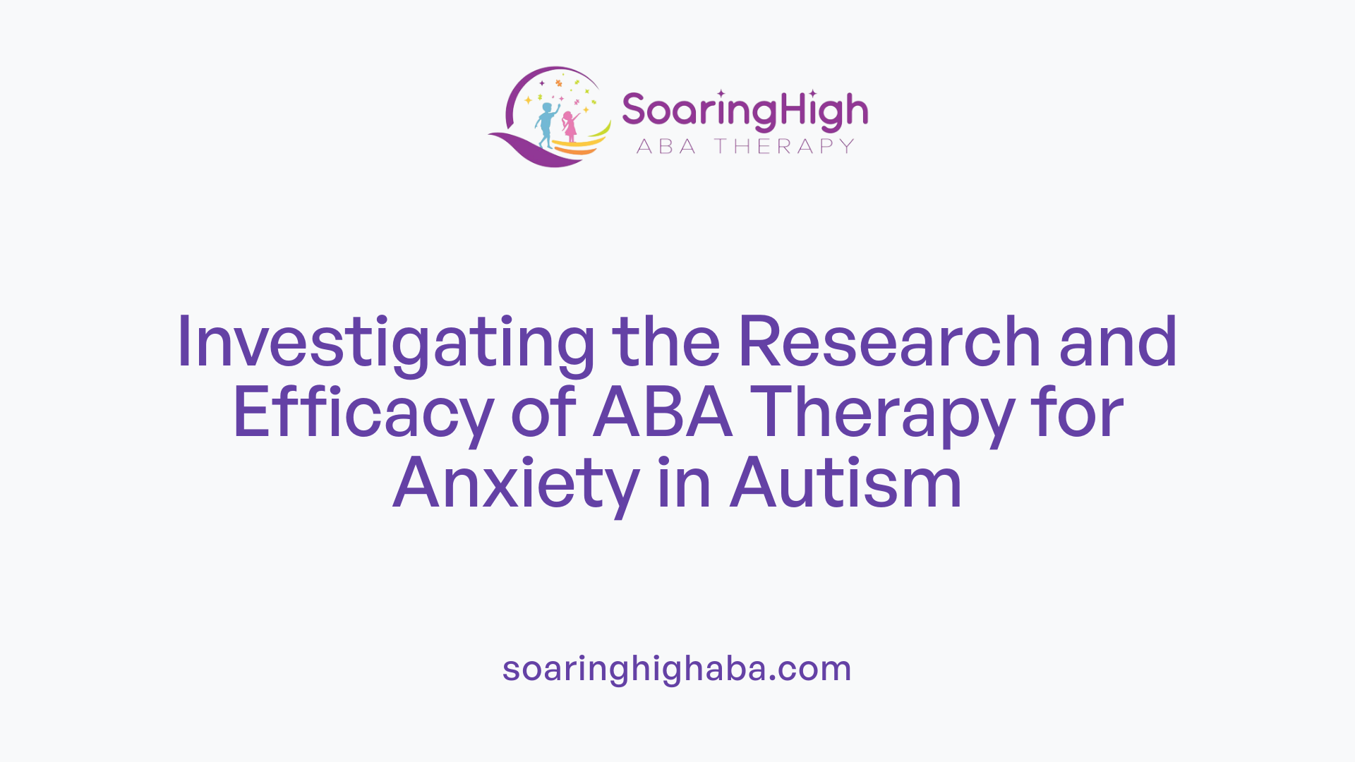 Investigating the Research and Efficacy of ABA Therapy for Anxiety in Autism
