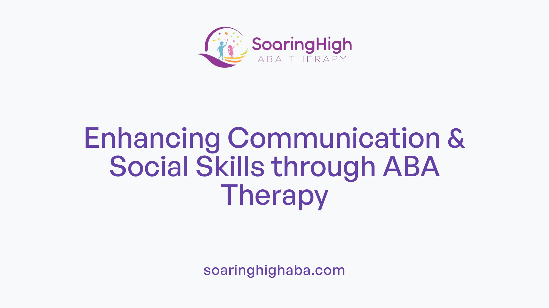 Enhancing Communication & Social Skills through ABA Therapy