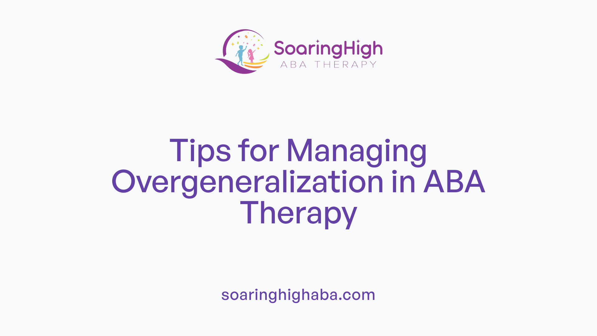 Tips for Managing Overgeneralization in ABA Therapy