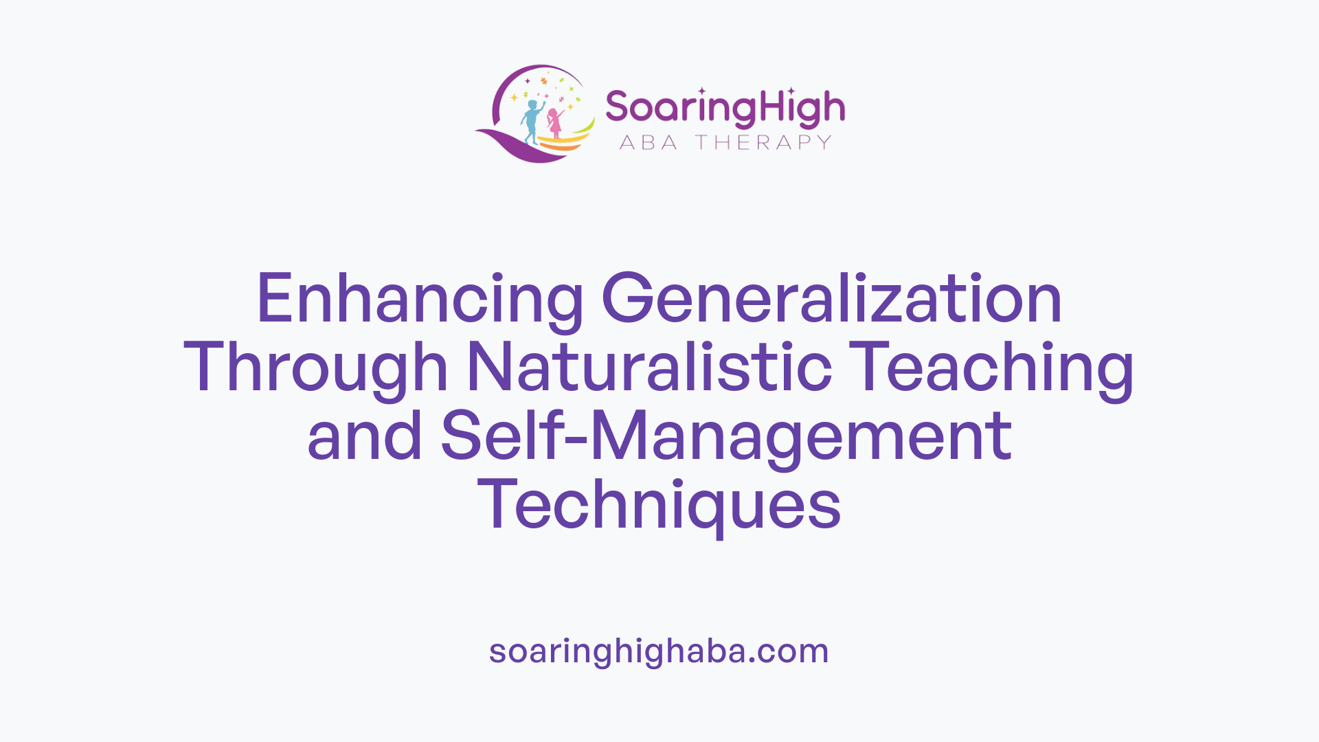 Enhancing Generalization Through Naturalistic Teaching and Self-Management Techniques