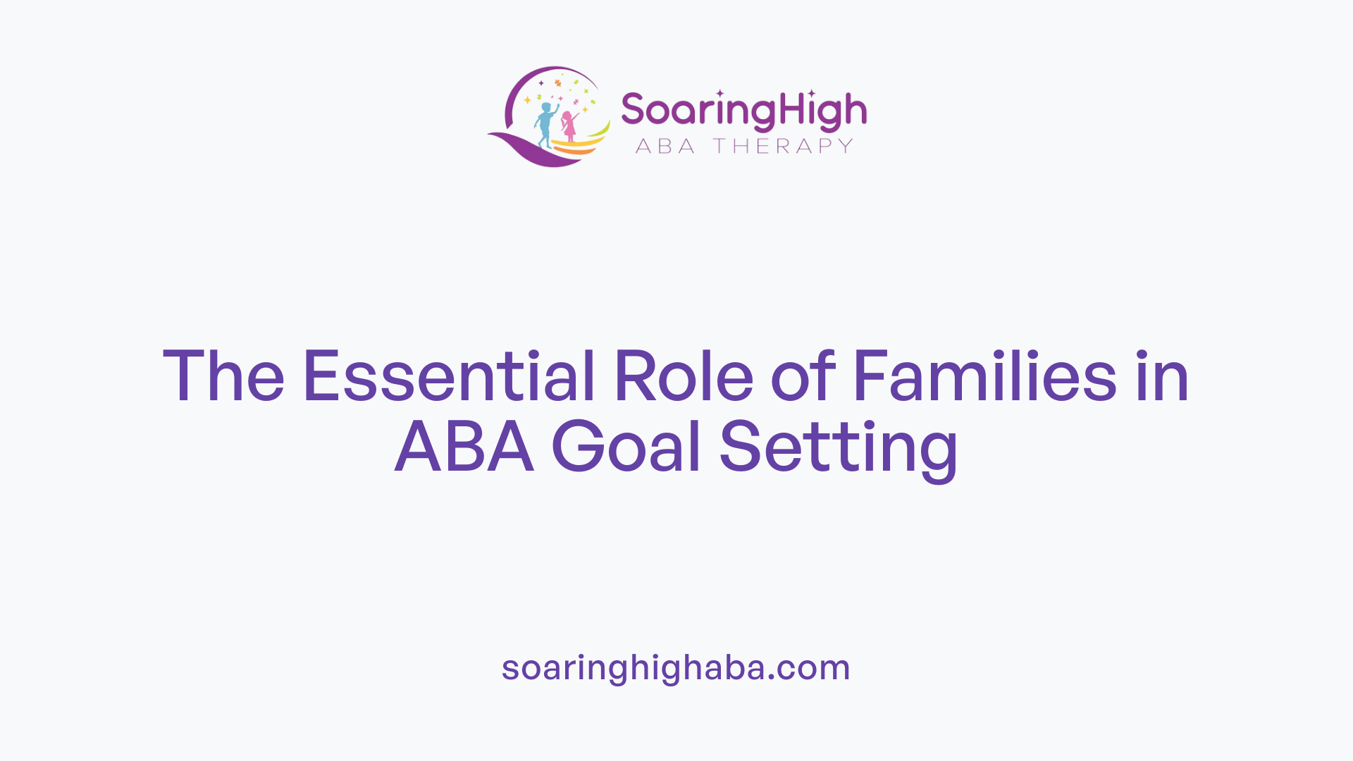 The Essential Role of Families in ABA Goal Setting