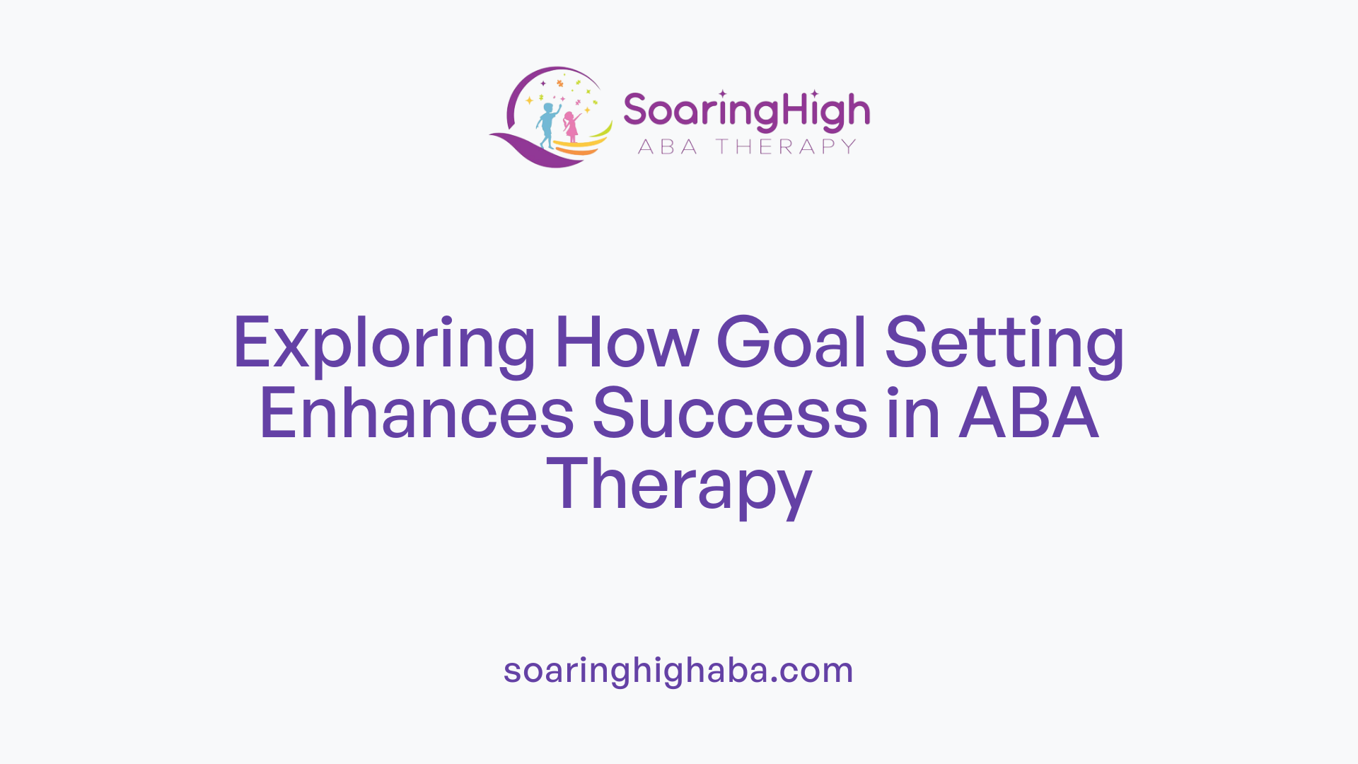 Exploring How Goal Setting Enhances Success in ABA Therapy