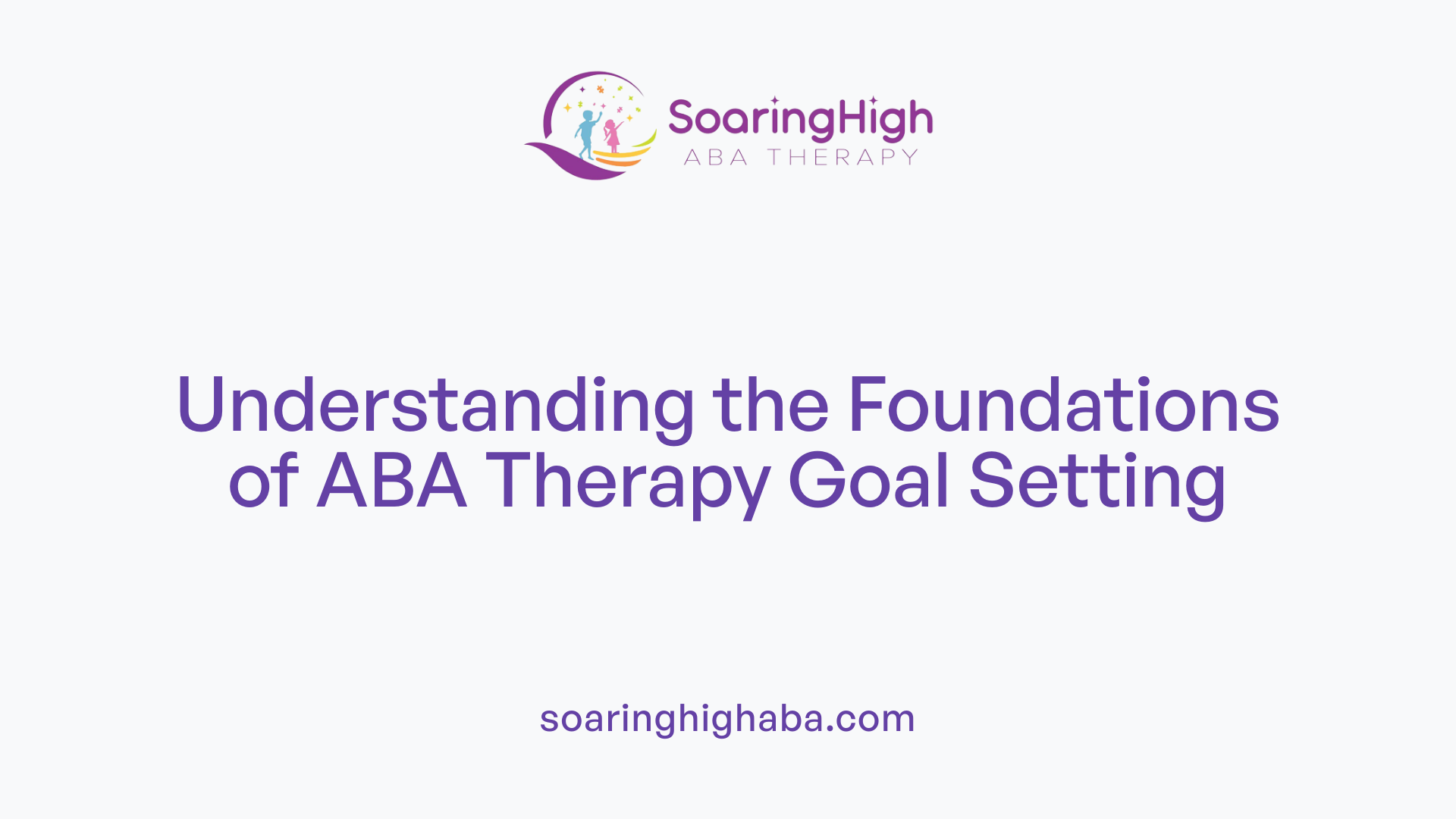 Understanding the Foundations of ABA Therapy Goal Setting