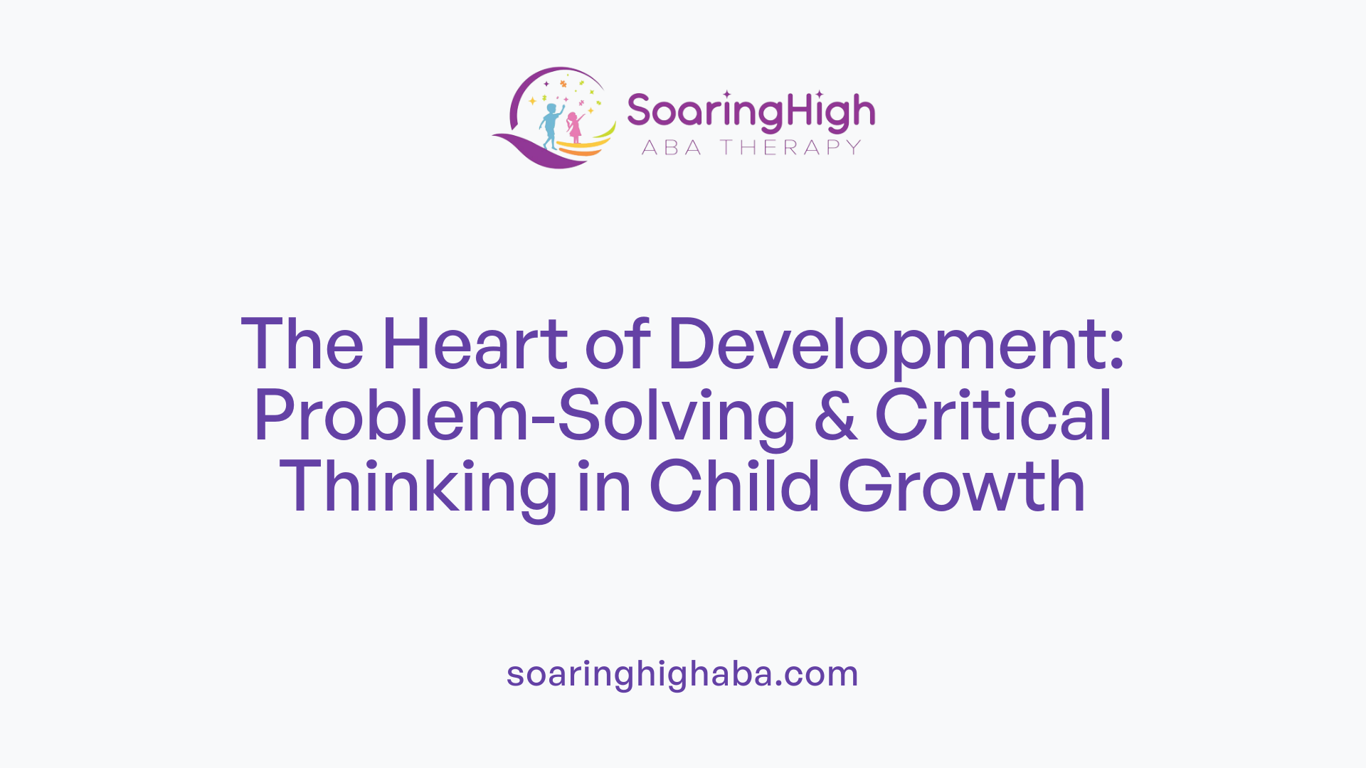 The Heart of Development: Problem-Solving &amp; Critical Thinking in Child Growth
