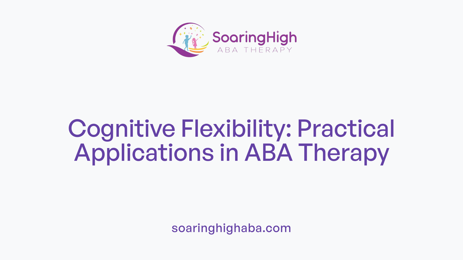 Cognitive Flexibility: Practical Applications in ABA Therapy