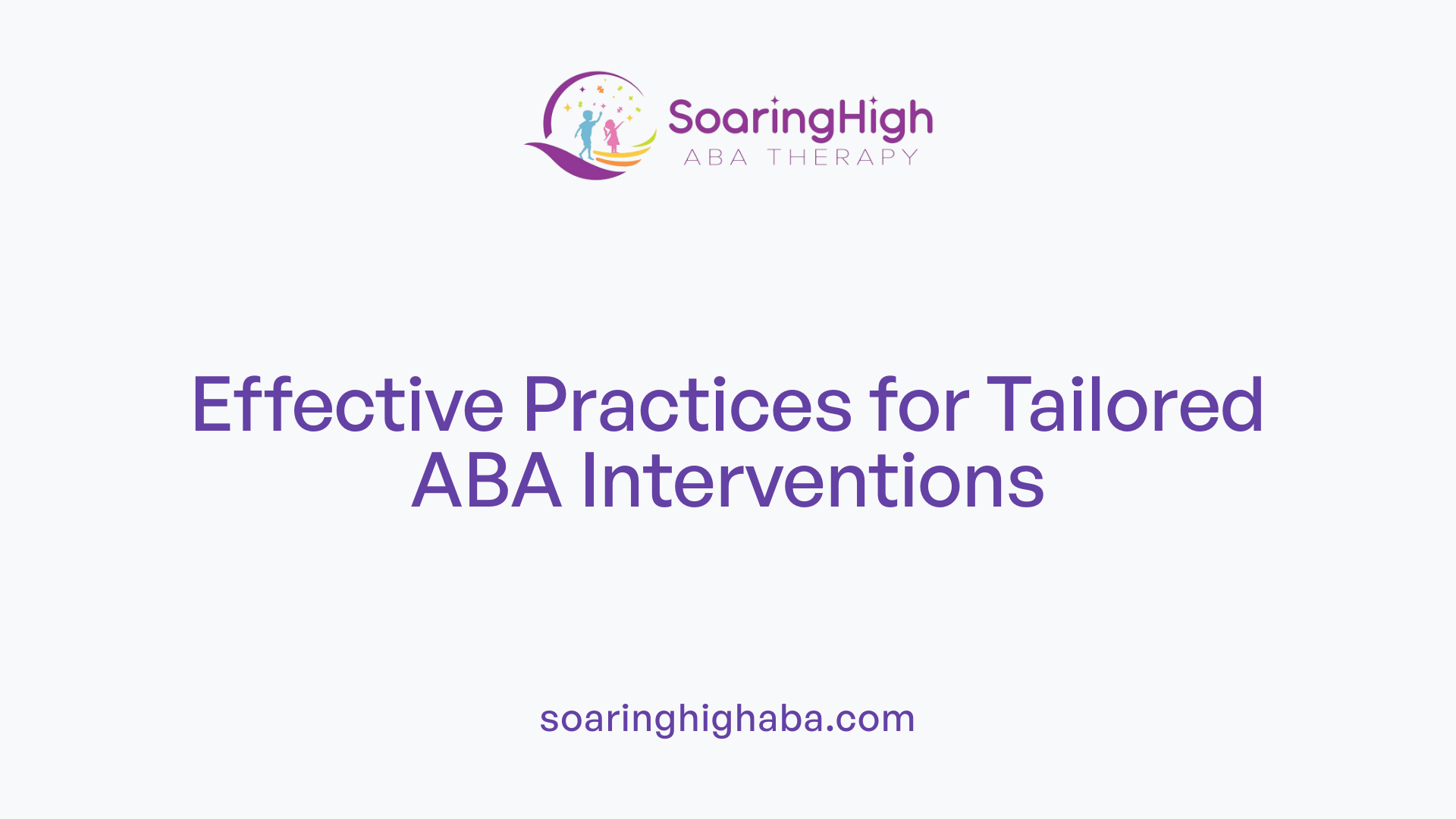 Effective Practices for Tailored ABA Interventions