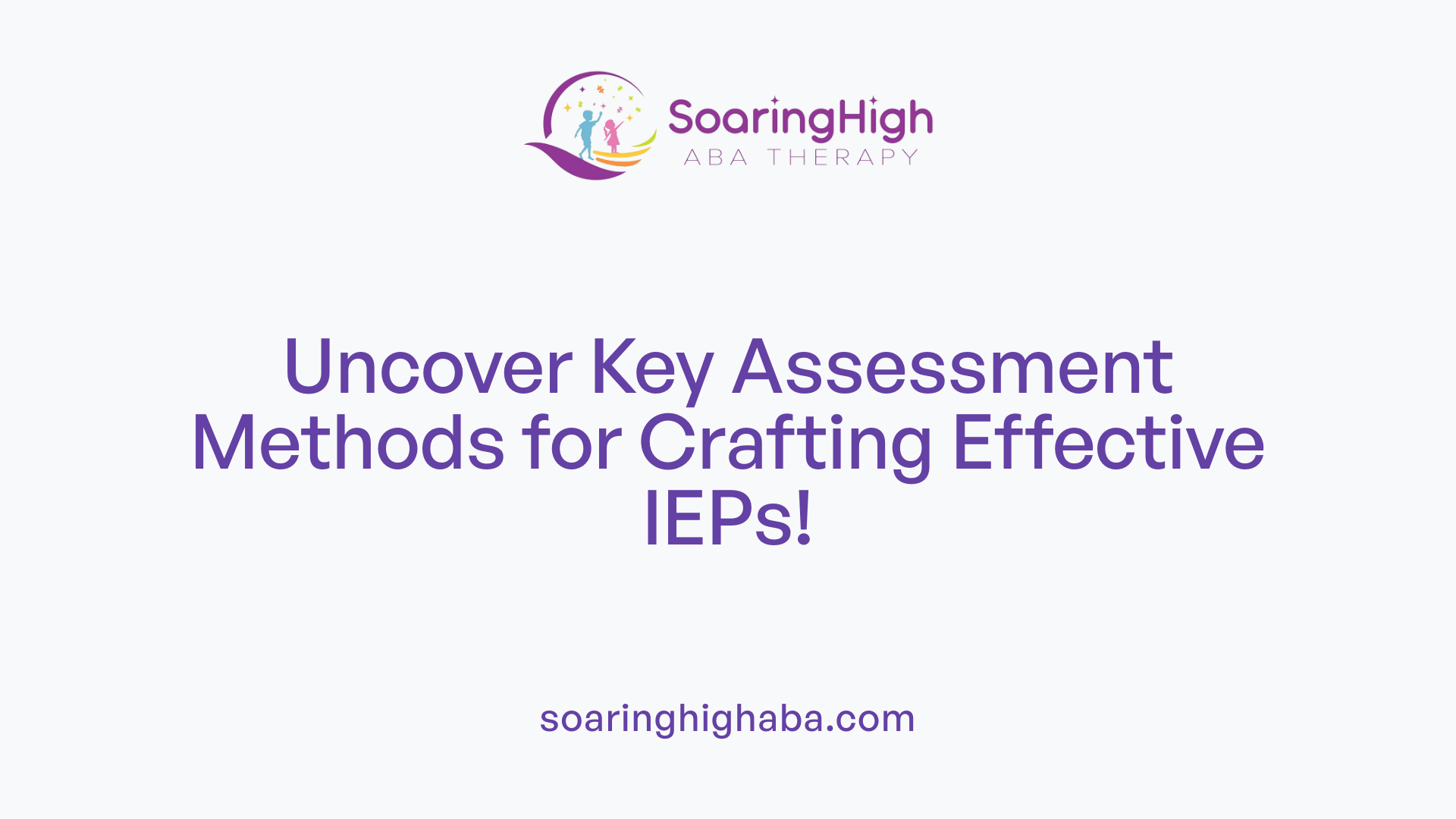 Uncover Key Assessment Methods for Crafting Effective IEPs!