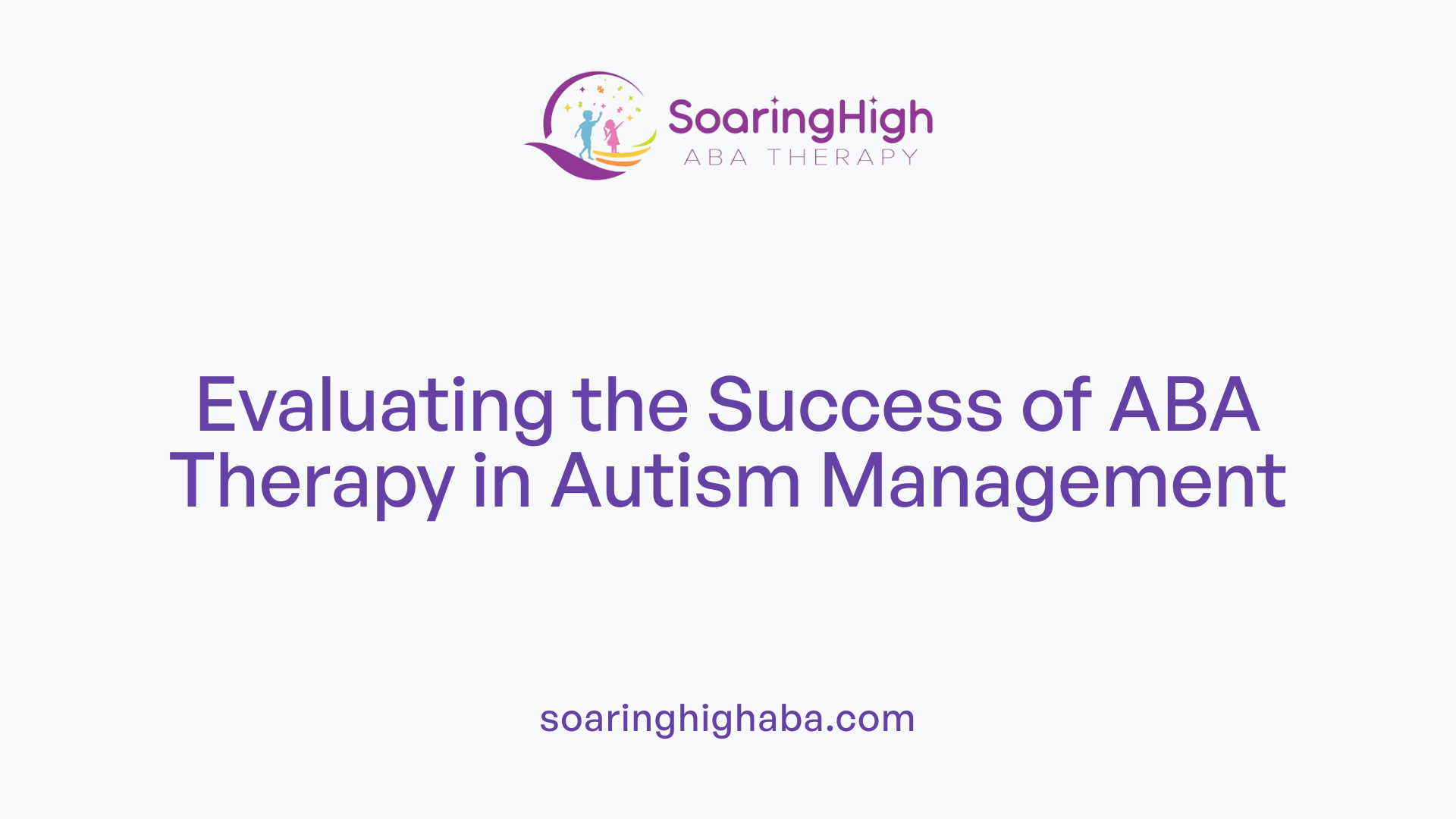 Evaluating the Success of ABA Therapy in Autism Management