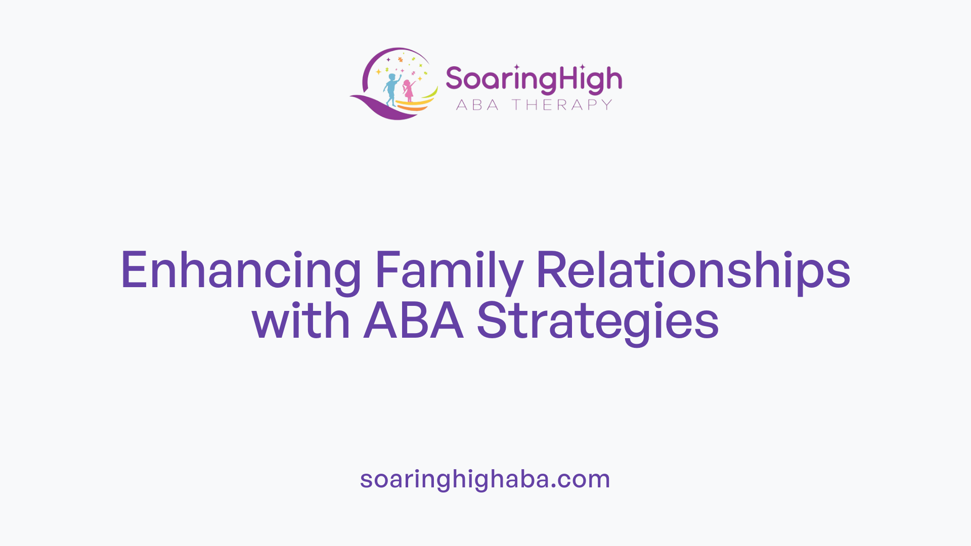 Enhancing Family Relationships with ABA Strategies