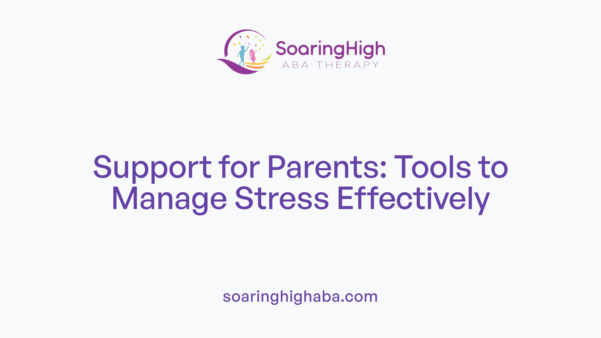 Support for Parents: Tools to Manage Stress Effectively