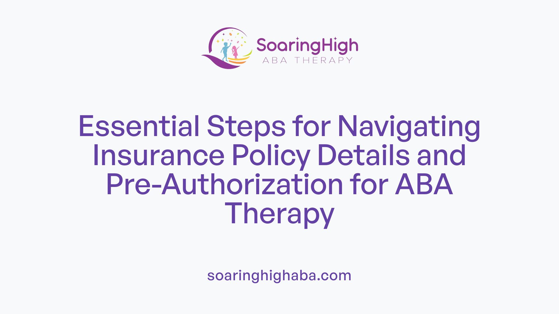 Essential Steps for Navigating Insurance Policy Details and Pre-Authorization for ABA Therapy