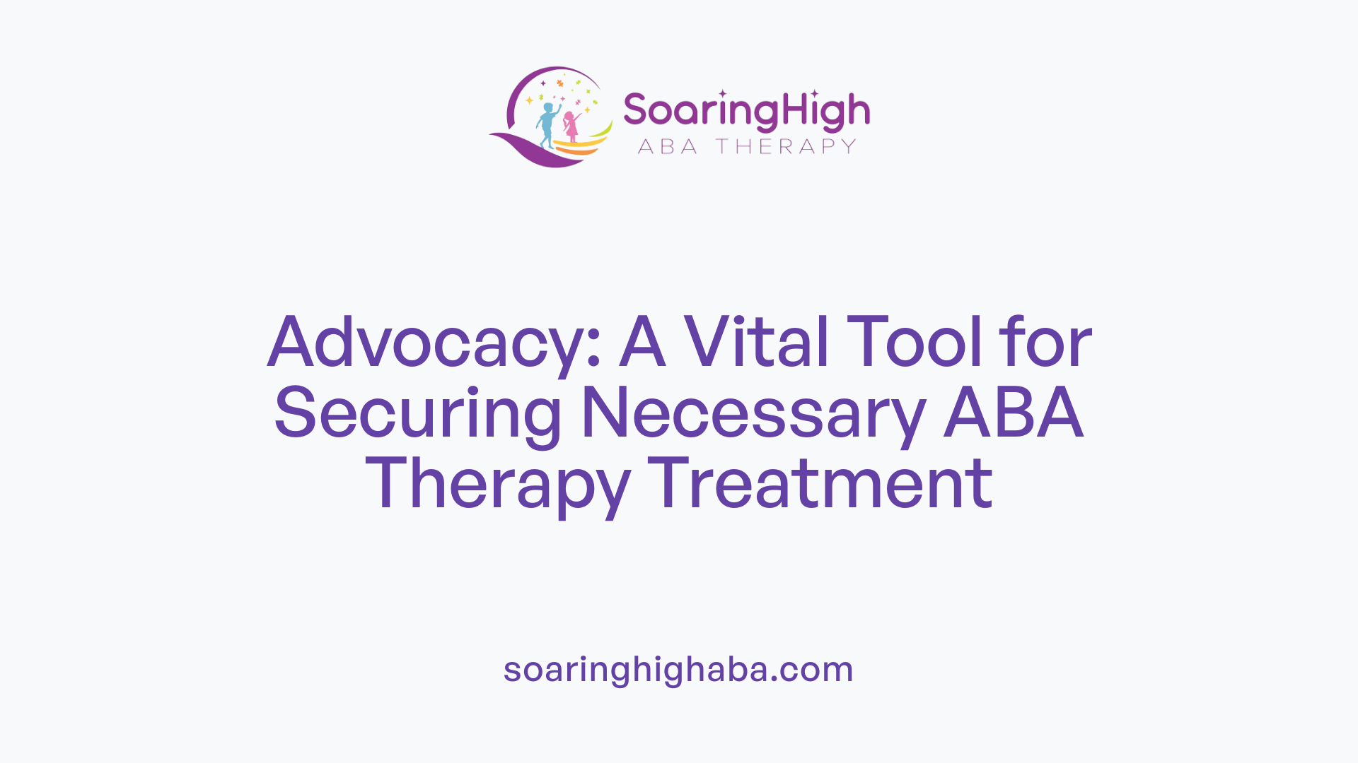 Advocacy: A Vital Tool for Securing Necessary ABA Therapy Treatment