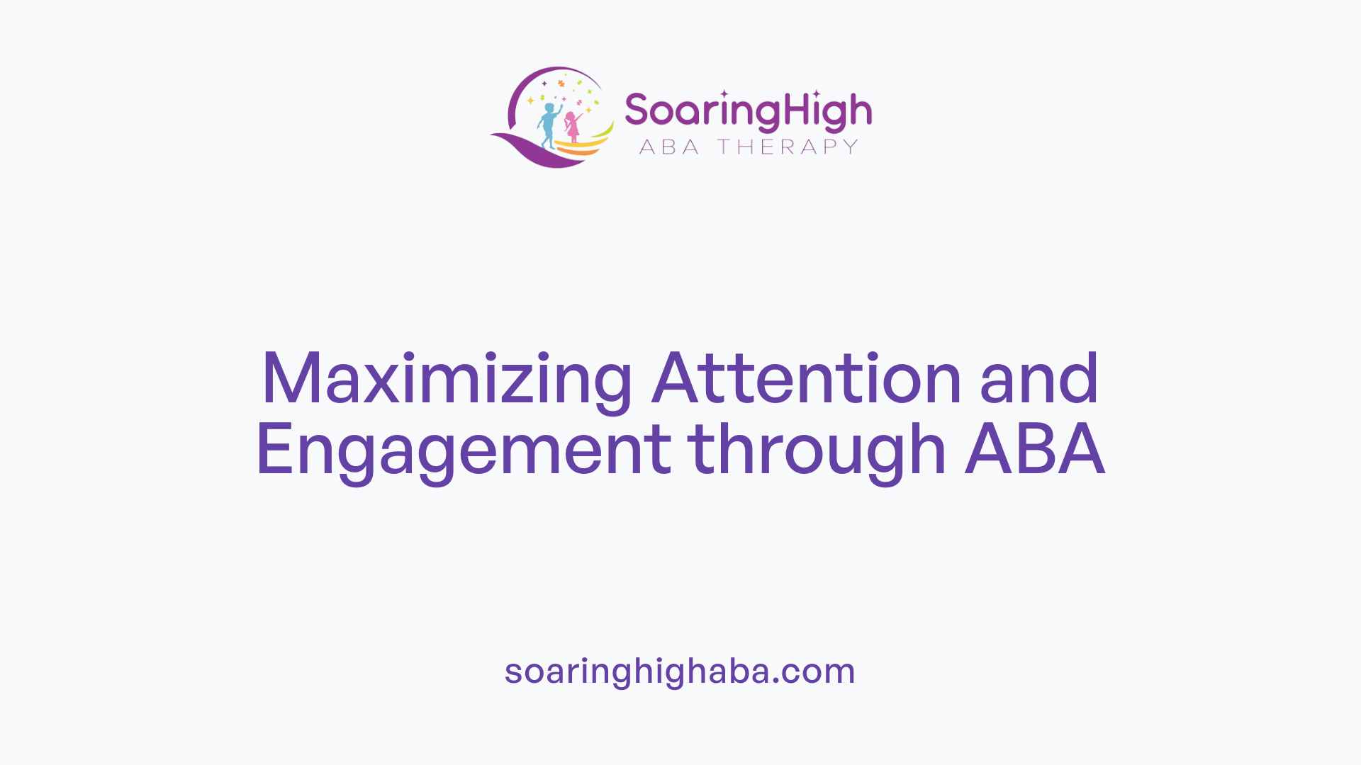 Maximizing Attention and Engagement through ABA
