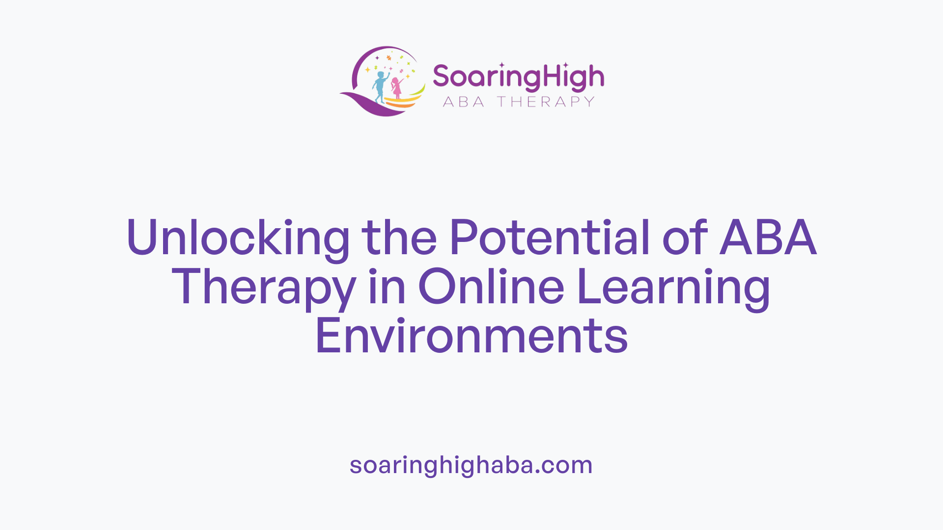 Unlocking the Potential of ABA Therapy in Online Learning Environments