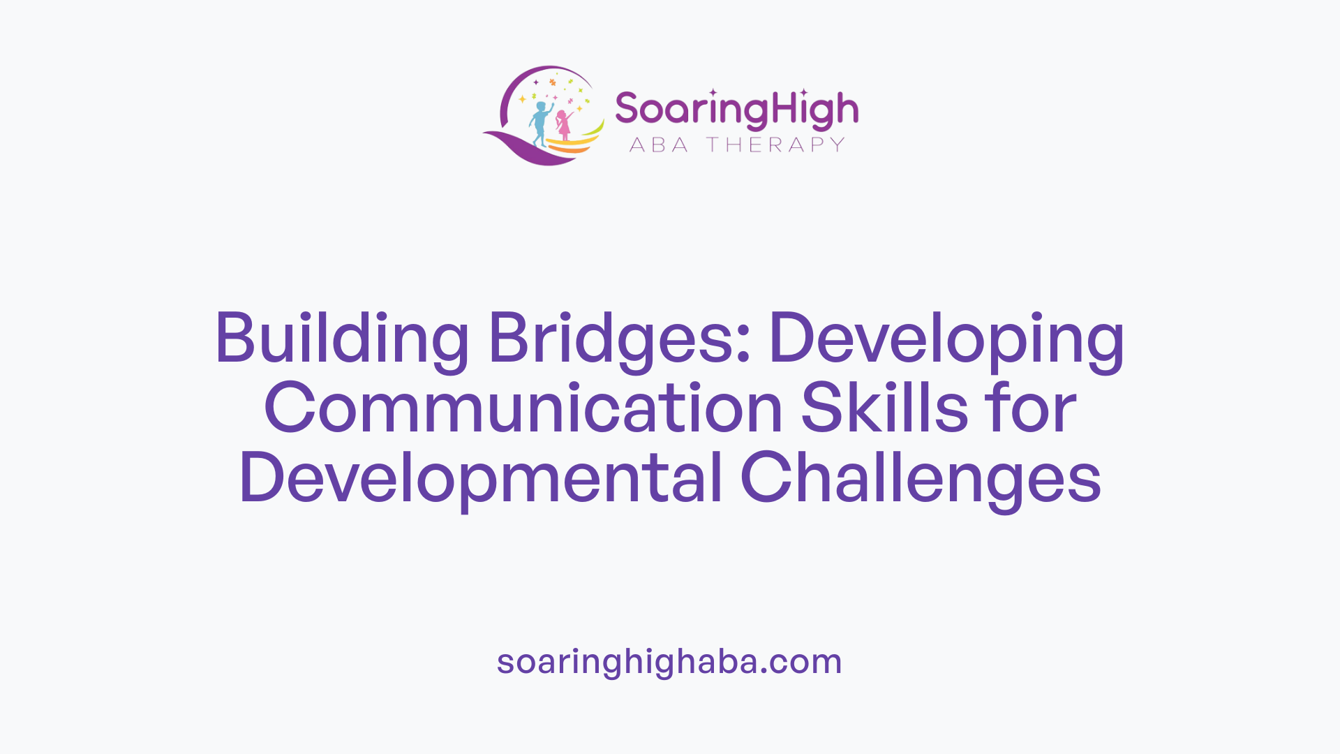 Building Bridges: Developing Communication Skills for Developmental Challenges