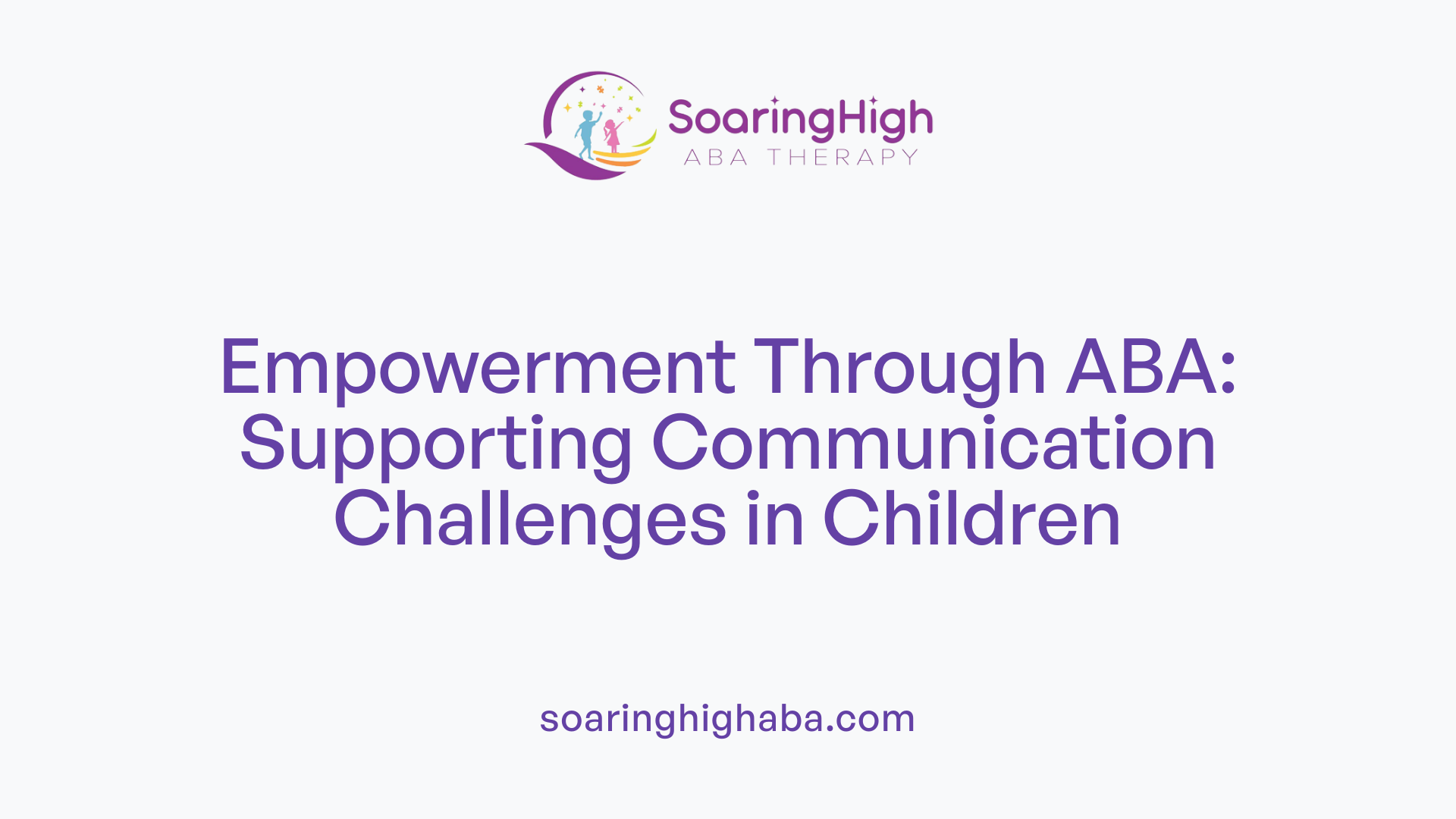 Empowerment Through ABA: Supporting Communication Challenges in Children