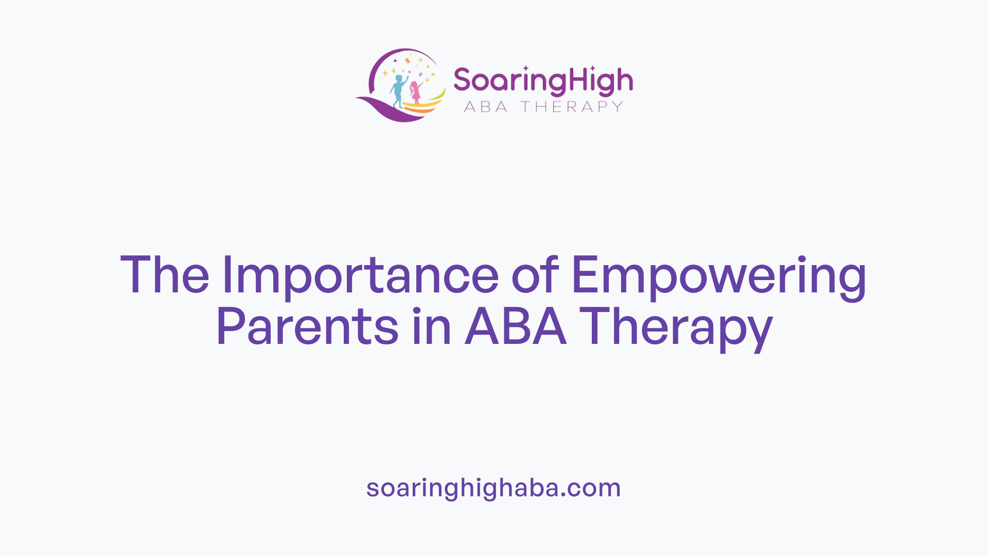 The Importance of Empowering Parents in ABA Therapy