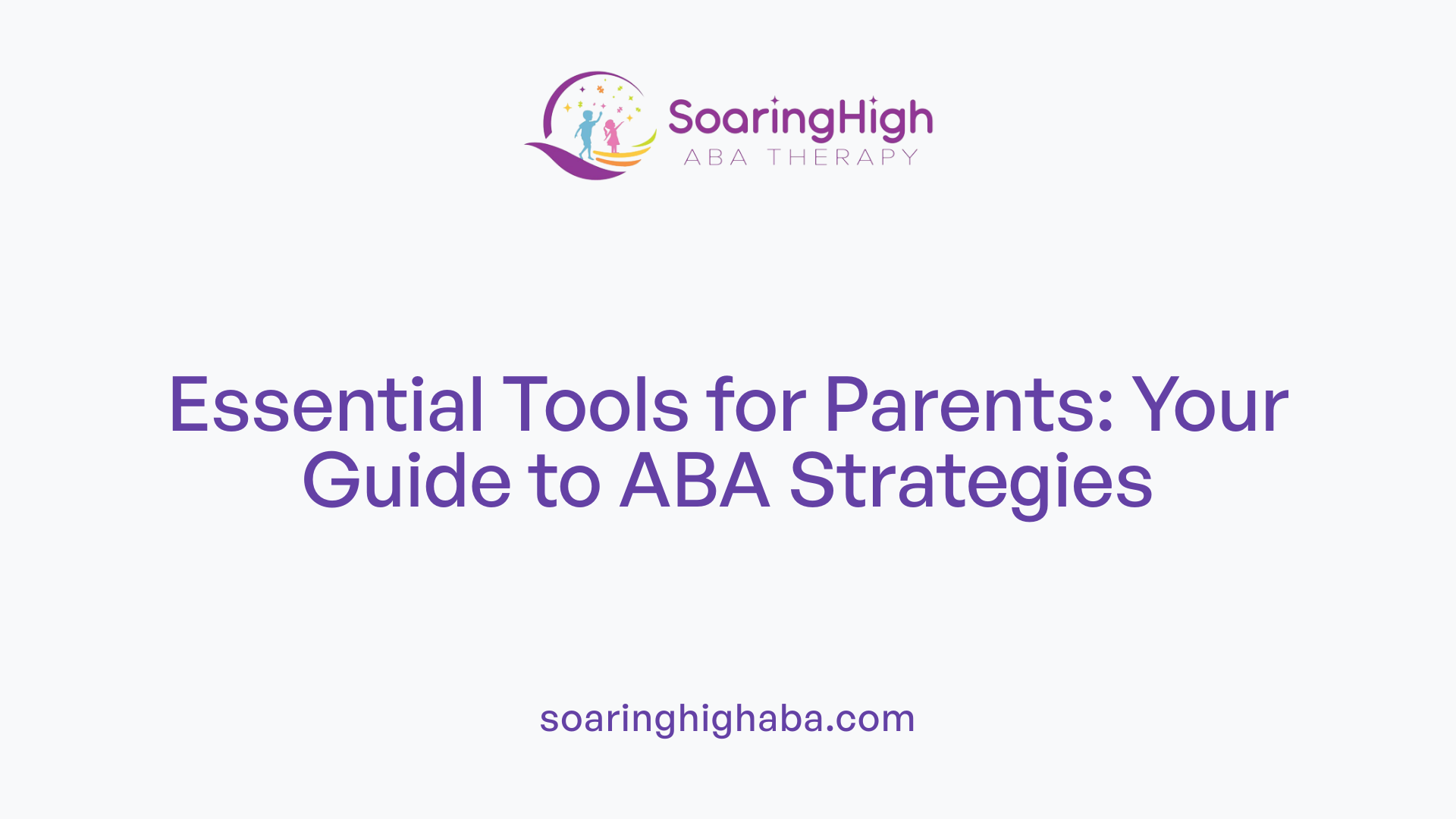 Essential Tools for Parents: Your Guide to ABA Strategies