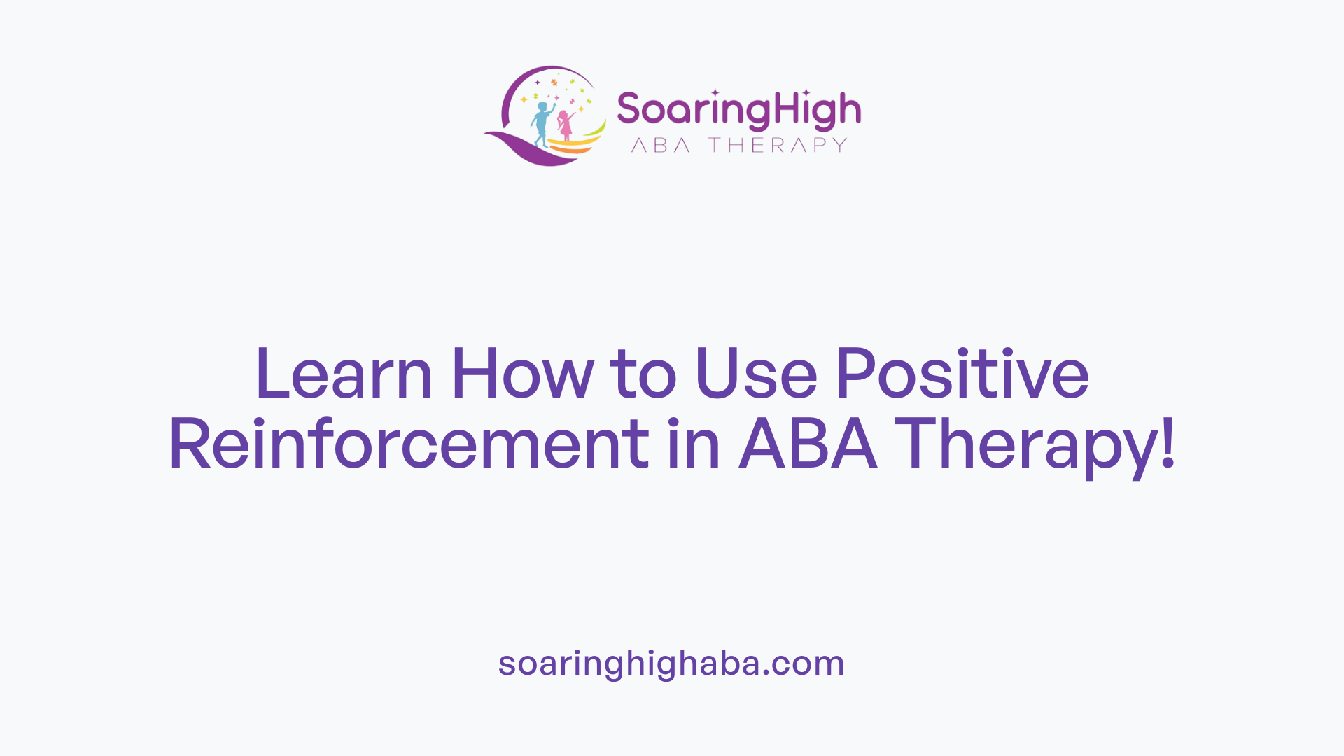 Learn How to Use Positive Reinforcement in ABA Therapy!