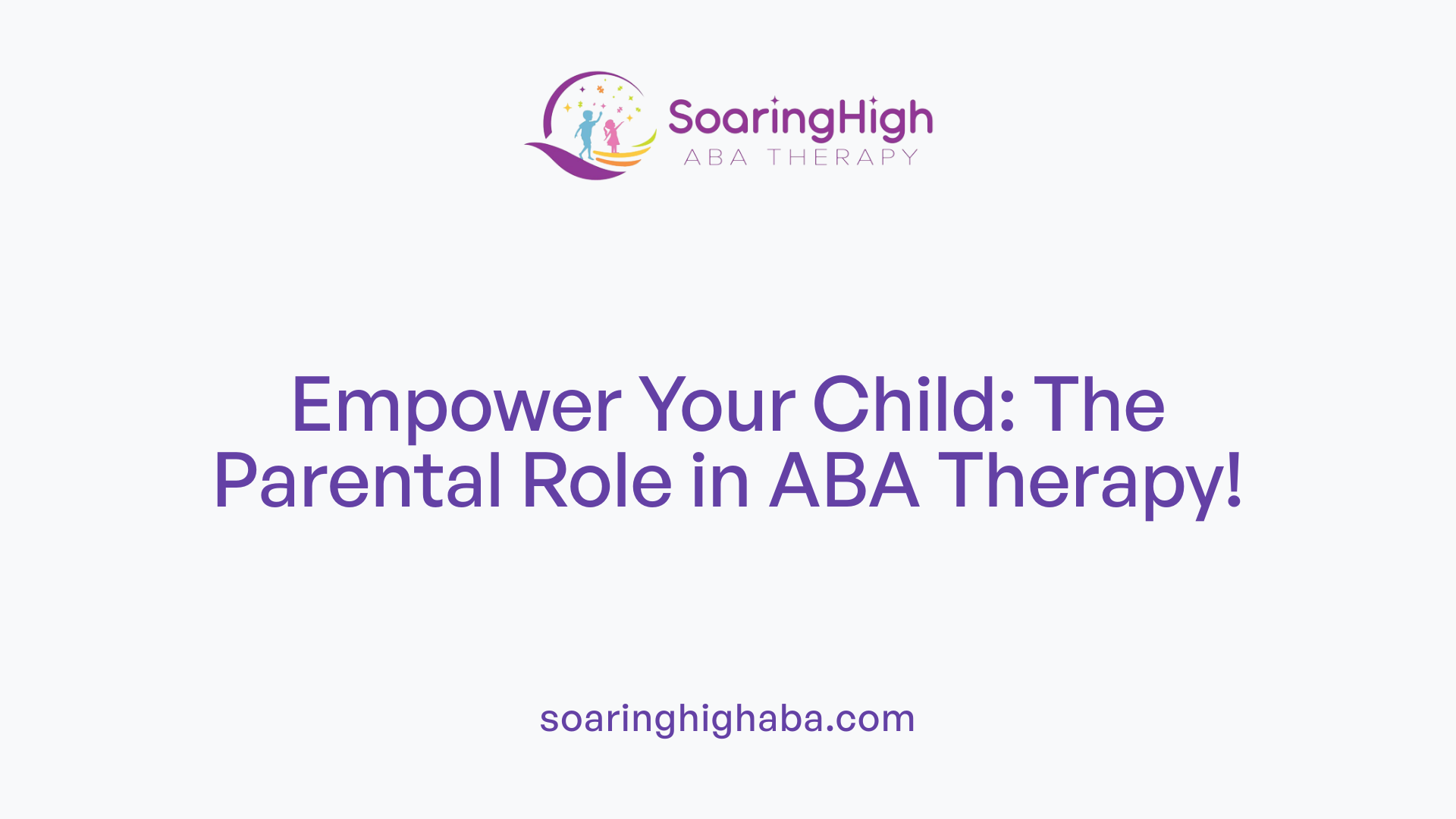 Empower Your Child: The Parental Role in ABA Therapy!
