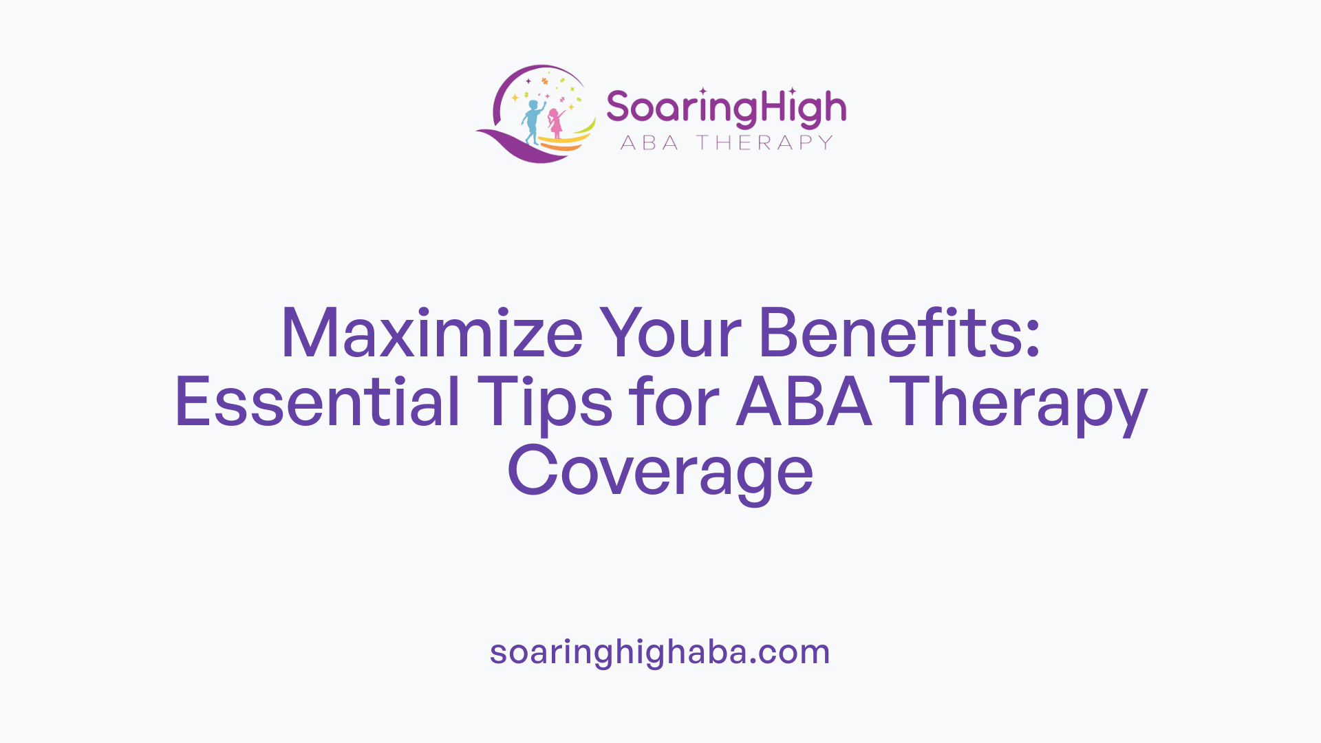 Maximize Your Benefits: Essential Tips for ABA Therapy Coverage