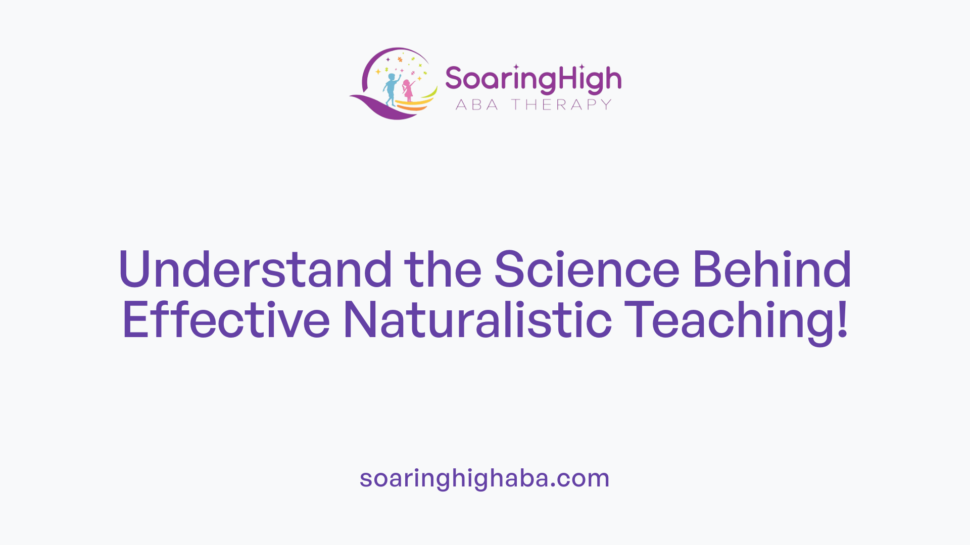 Understand the Science Behind Effective Naturalistic Teaching!