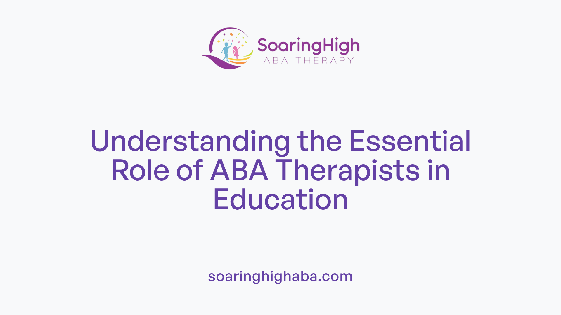 Understanding the Essential Role of ABA Therapists in Education