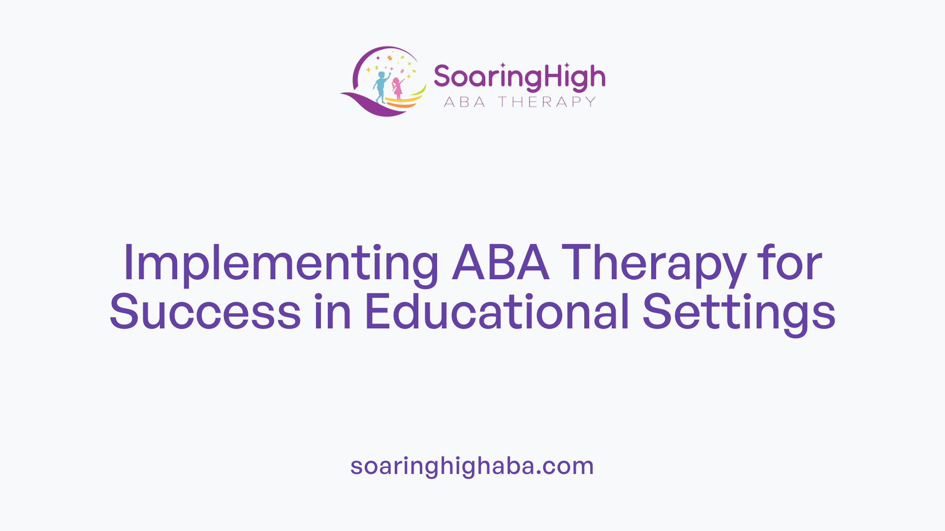 Implementing ABA Therapy for Success in Educational Settings
