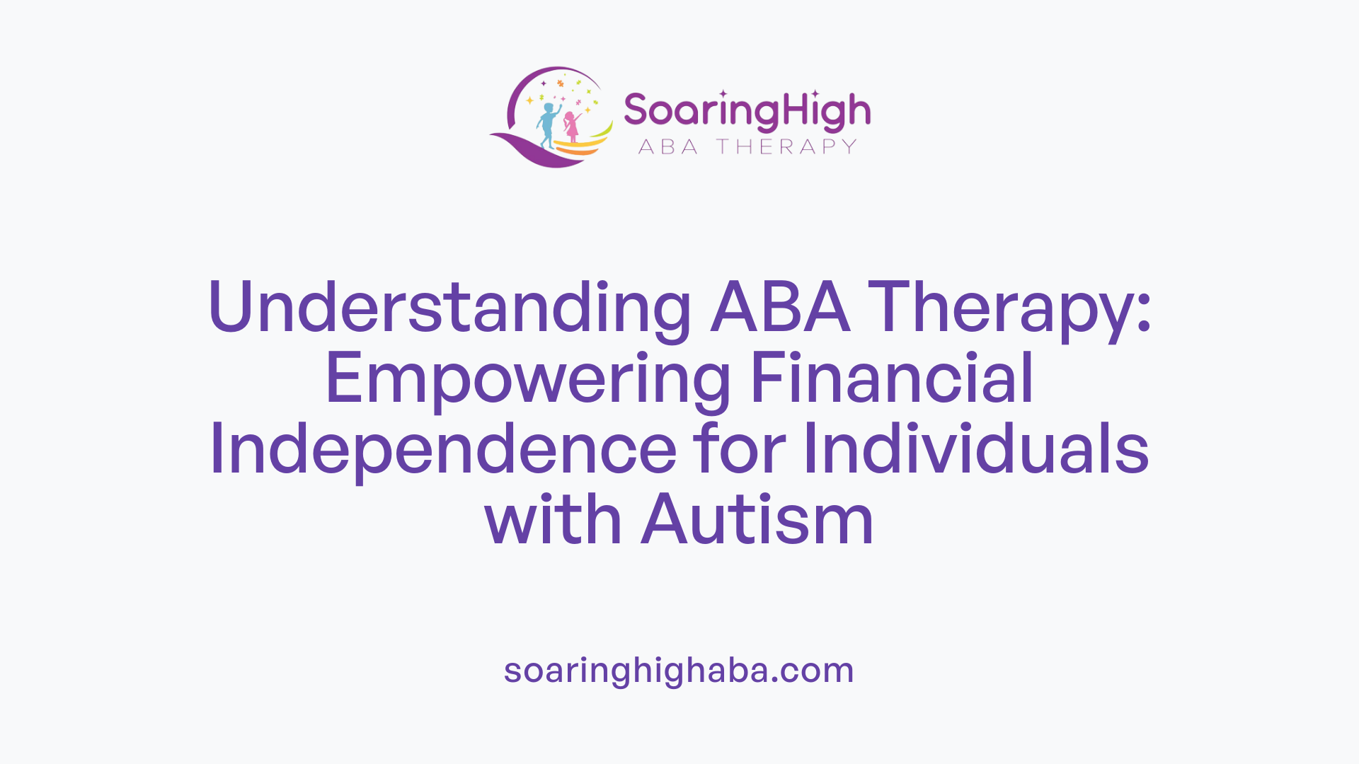 Understanding ABA Therapy: Empowering Financial Independence for Individuals with Autism