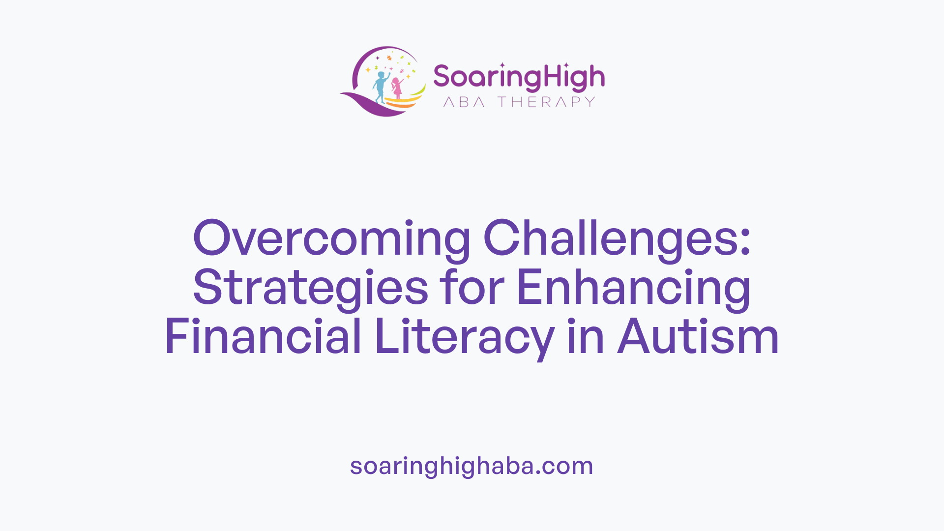 Overcoming Challenges: Strategies for Enhancing Financial Literacy in Autism