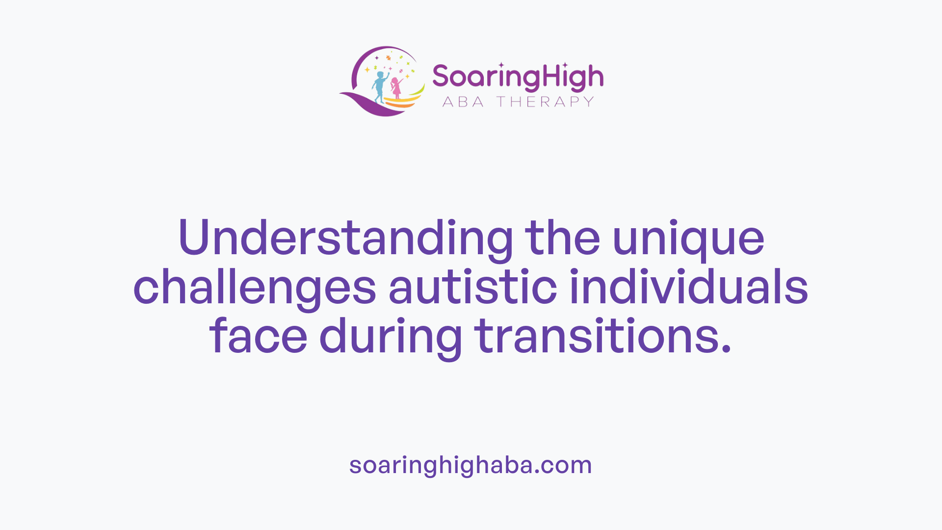 Understanding the unique challenges autistic individuals face during transitions.