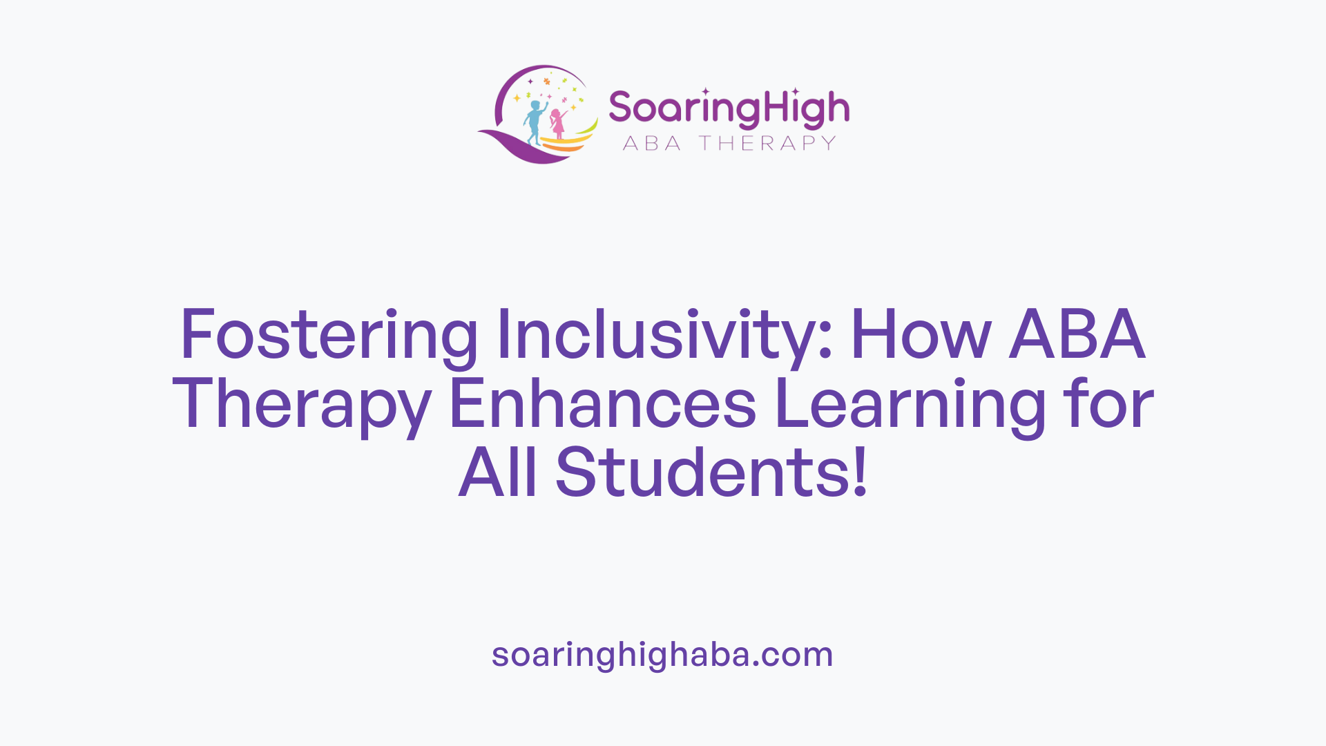 Fostering Inclusivity: How ABA Therapy Enhances Learning for All Students!